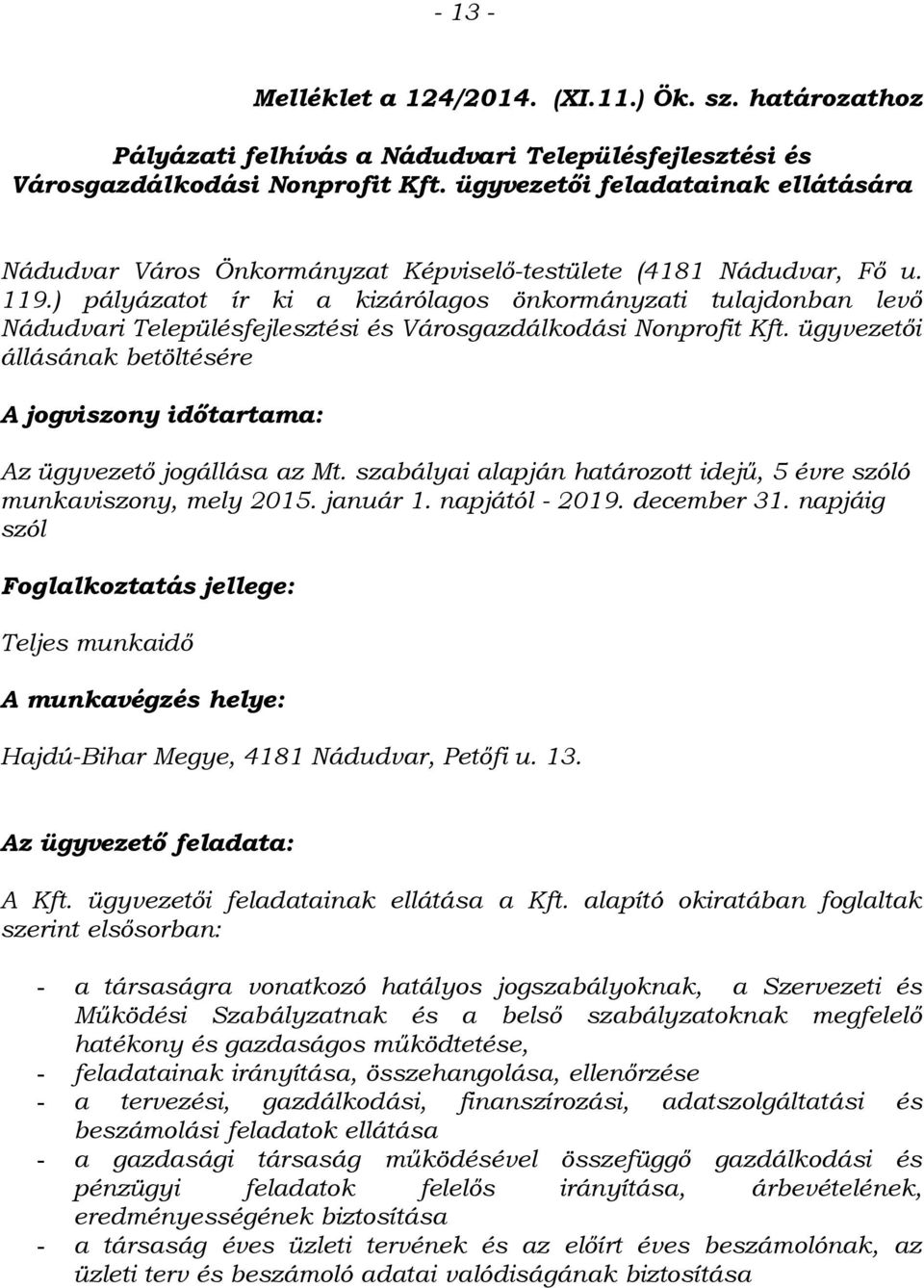 ) pályázatot ír ki a kizárólagos önkormányzati tulajdonban levő Nádudvari Településfejlesztési és Városgazdálkodási Nonprofit Kft.