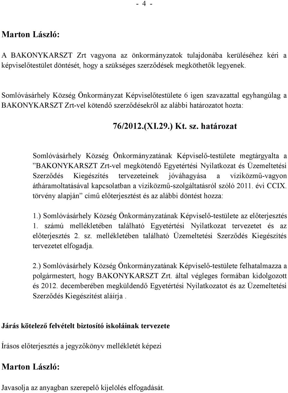 rződésekről az alábbi határozatot hozta: 76/2012.(XI.29.) Kt. sz.