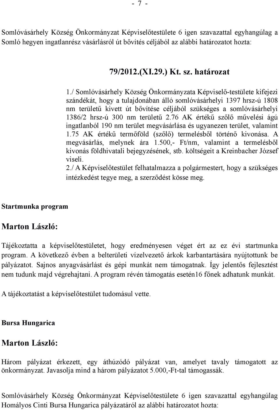 somlóvásárhelyi 1386/2 hrsz-ú 300 nm területű 2.76 AK értékű szőlő művelési ágú ingatlanból 190 nm terület megvásárlása és ugyanezen terület, valamint 1.