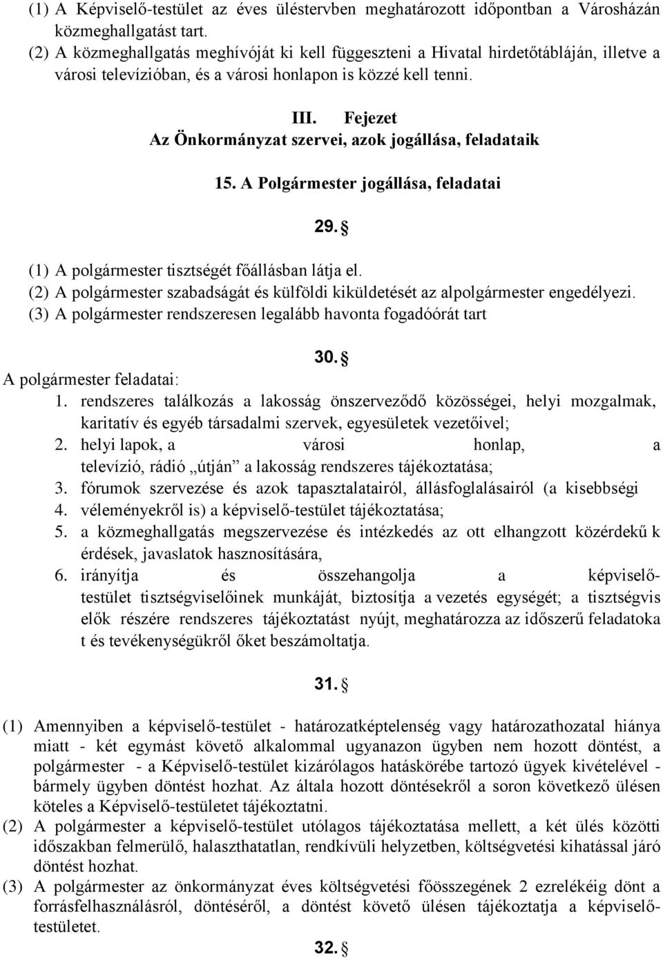 Fejezet Az Önkormányzat szervei, azok jogállása, feladataik 15. A Polgármester jogállása, feladatai 29. (1) A polgármester tisztségét főállásban látja el.