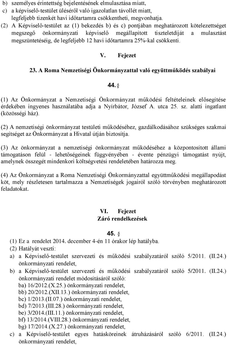 havi időtartamra 25%-kal csökkenti. V. Fejezet 23. A Roma Nemzetiségi Önkormányzattal való együttműködés szabályai 44.