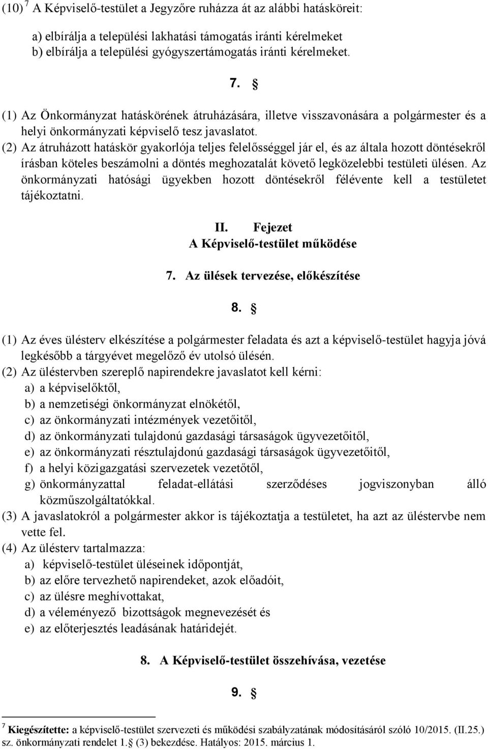 (2) Az átruházott hatáskör gyakorlója teljes felelősséggel jár el, és az általa hozott döntésekről írásban köteles beszámolni a döntés meghozatalát követő legközelebbi testületi ülésen.