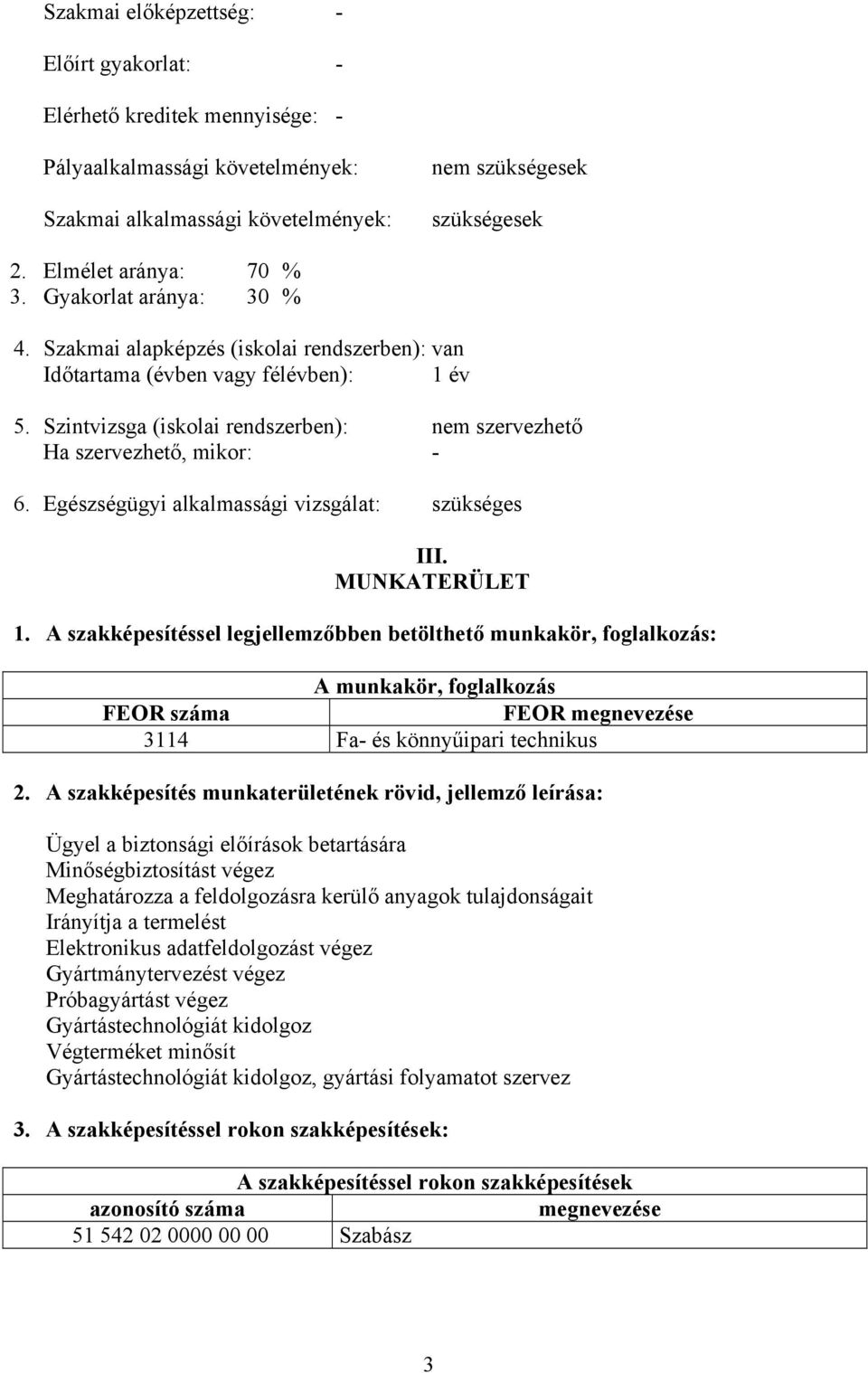 Egészségügyi alkalmassági vizsgálat: szükséges III. MUNKATERÜLET 1.