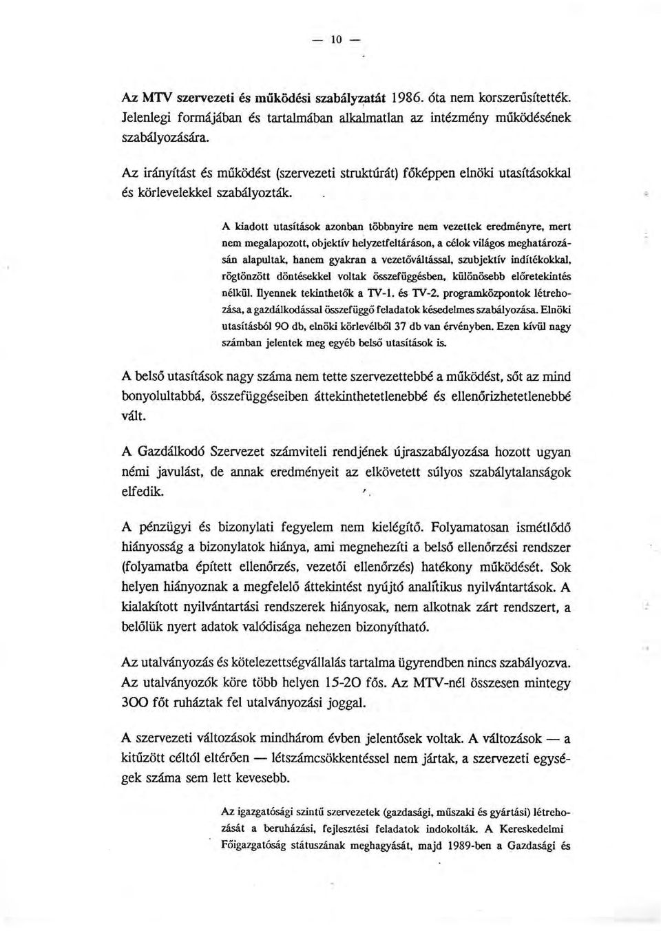 A kiadott utasítások azonban többnyire nem vezettek eredményre, mert nem megaapozott, objektív heyzetfetáráson, a céok viágos meghatározásán aaputak, hanem gyakran a vezetővátássa, szubjektív