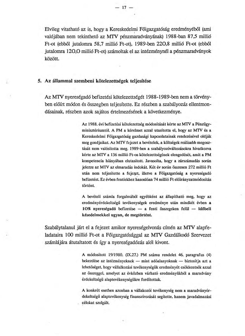 Az MTV nyereségadó befizetési köteezettségét 1988-1989-ben nem a törvényben eőírt módon és összegben tejesítette.