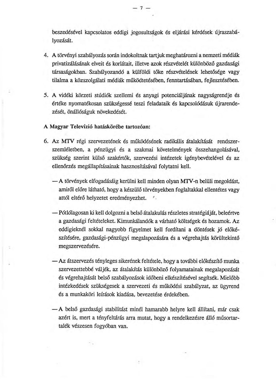 Szabáyozandó a eüfödi tőke részvéteének ehetősége vagy tiama a közszogáati médiák működtetésében, fenntartásában, fejesztésében. 5.