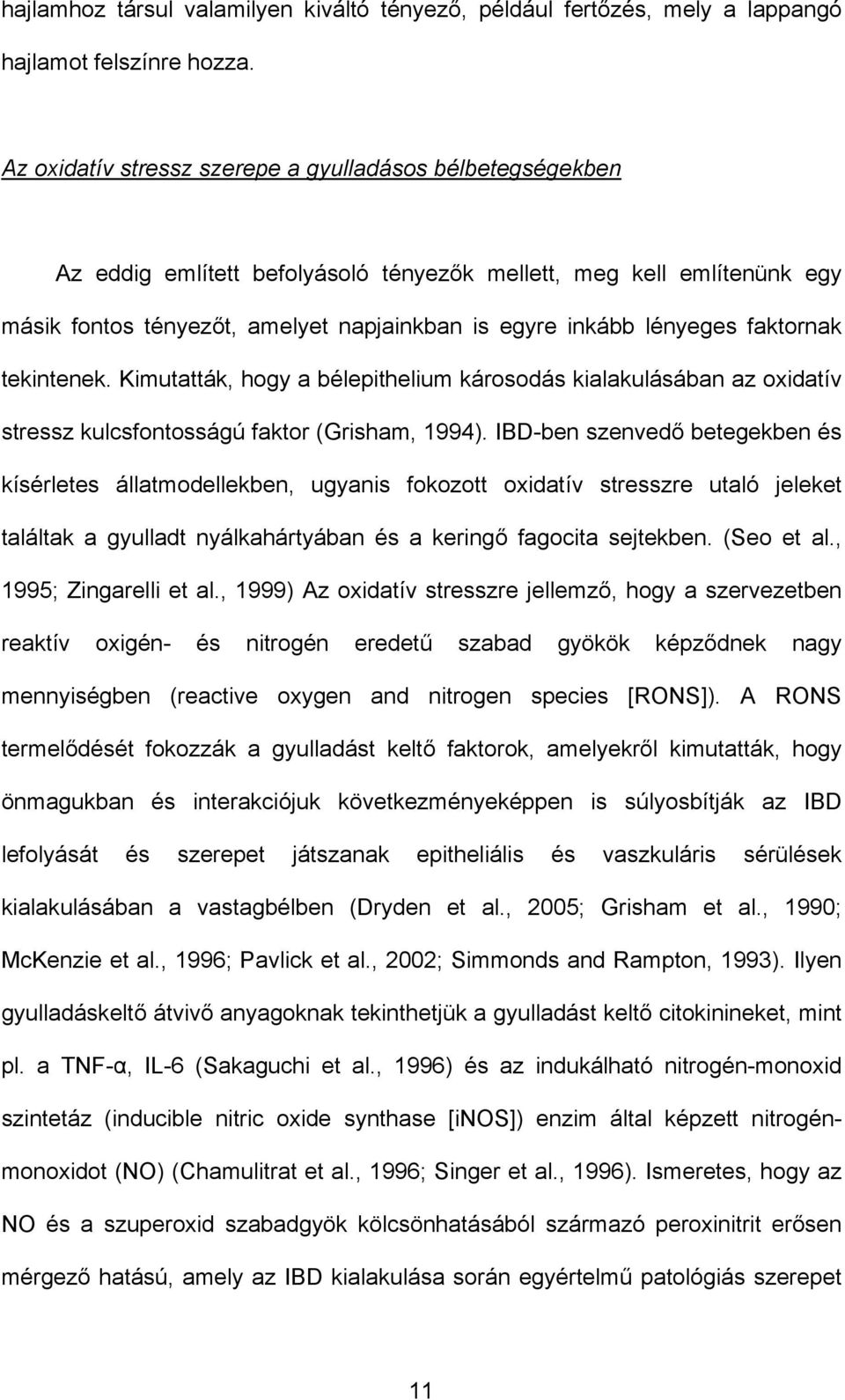 faktornak tekintenek. Kimutatták, hogy a bélepithelium károsodás kialakulásában az oxidatív stressz kulcsfontosságú faktor (Grisham, 1994).