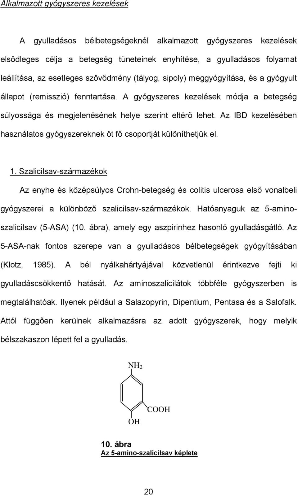 Az IBD kezelésében használatos gyógyszereknek öt fő csoportját különíthetjük el. 1.