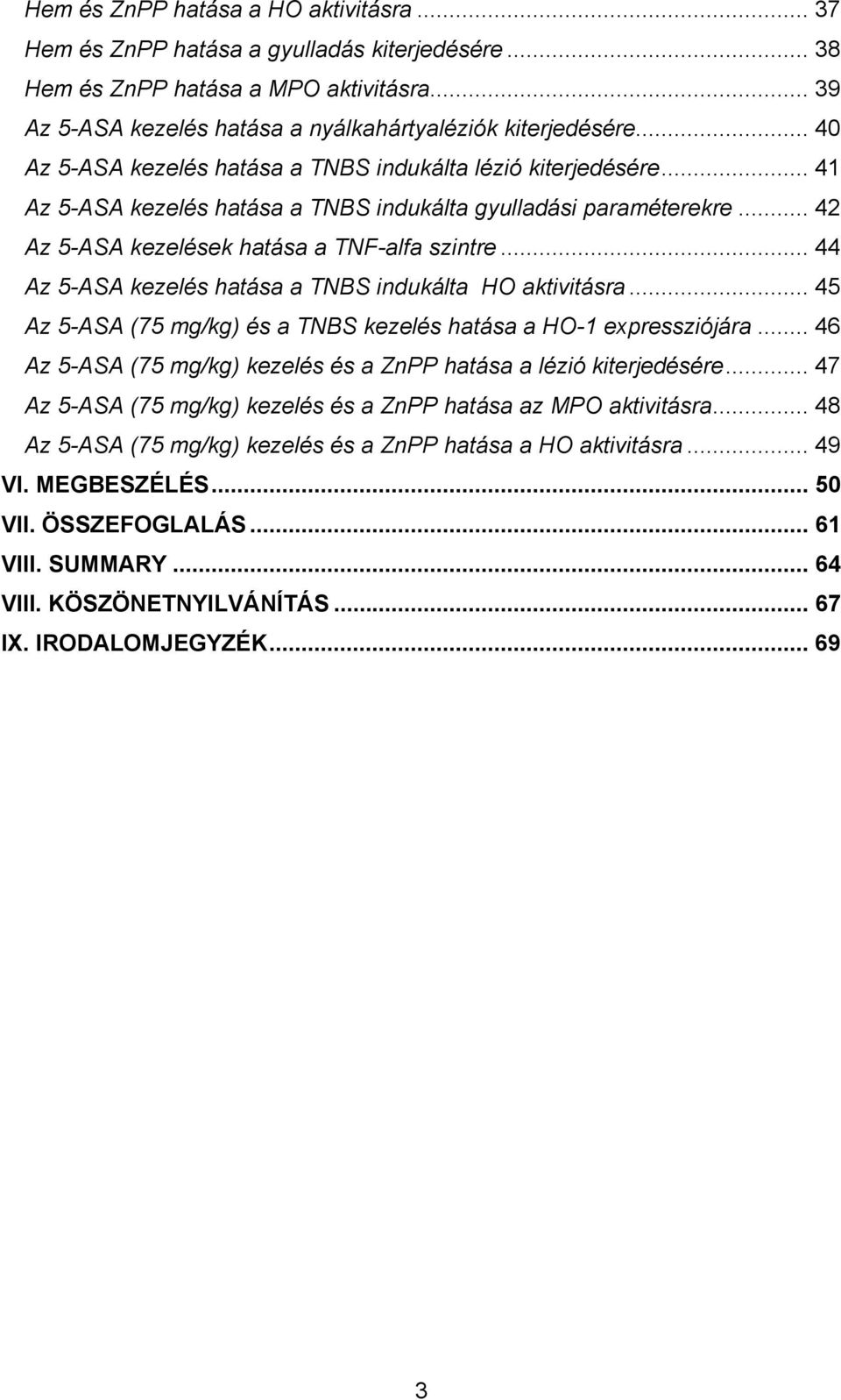 .. 44 Az 5-ASA kezelés hatása a TNBS indukálta HO aktivitásra... 45 Az 5-ASA (75 mg/kg) és a TNBS kezelés hatása a HO-1 expressziójára.