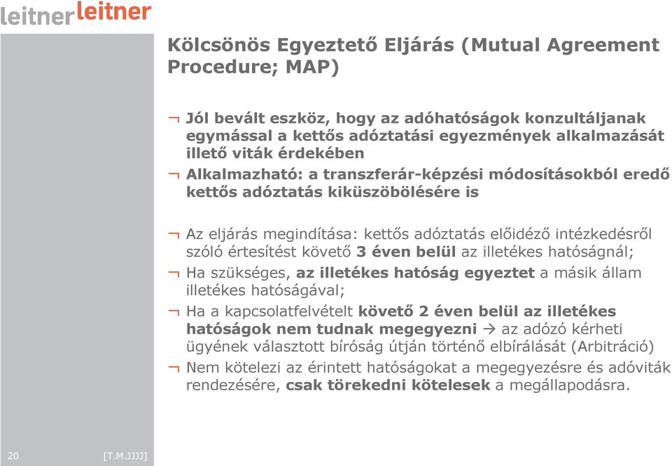 illetékes hatóságnál; Ha szükséges, az illetékes hatóság egyeztet a másik állam illetékes hatóságával; Ha a kapcsolatfelvételt követı 2 éven belül az illetékes hatóságok nem tudnak megegyezni az