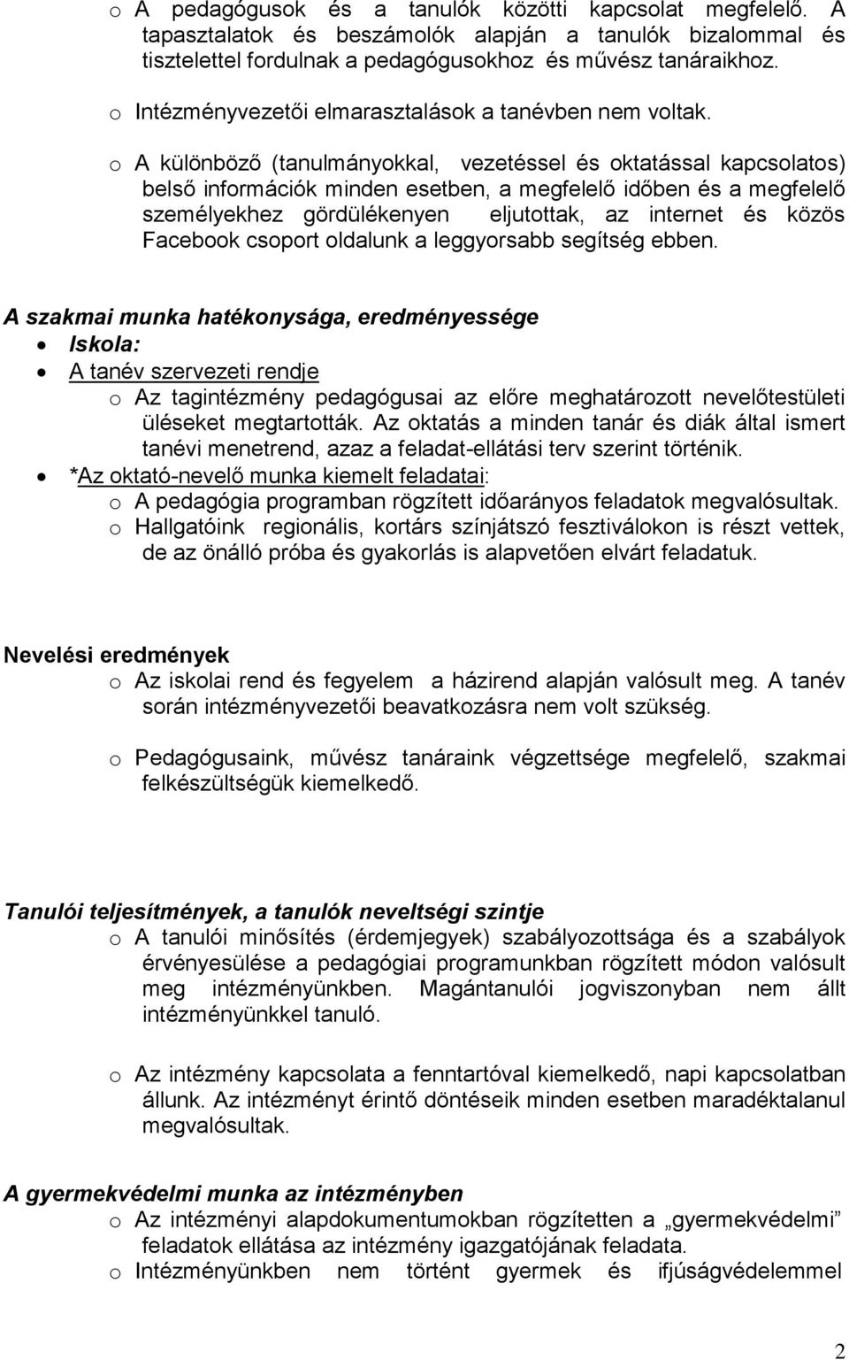 o A különböző (tanulmányokkal, vezetéssel és oktatással kapcsolatos) belső információk minden esetben, a megfelelő időben és a megfelelő személyekhez gördülékenyen eljutottak, az internet és közös