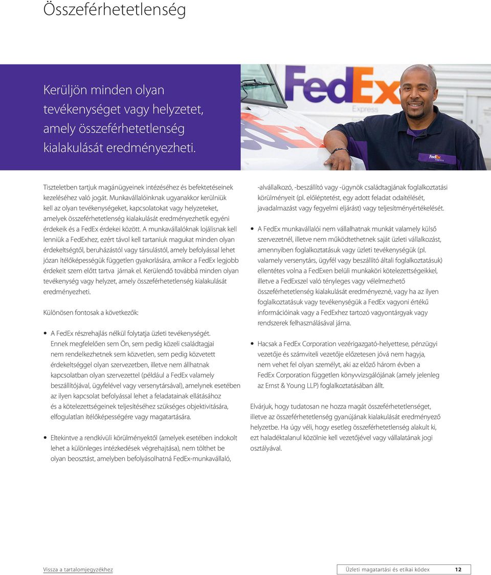 Munkavállalóinknak ugyanakkor kerülniük kell az olyan tevékenységeket, kapcsolatokat vagy helyzeteket, amelyek összeférhetetlenség kialakulását eredményezhetik egyéni érdekeik és a FedEx érdekei