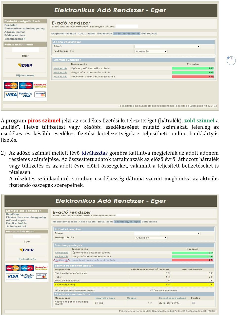 2) Az adózó számlái mellett lévő Kiválasztás gombra kattintva megjelenik az adott adónem részletes számfejtése.