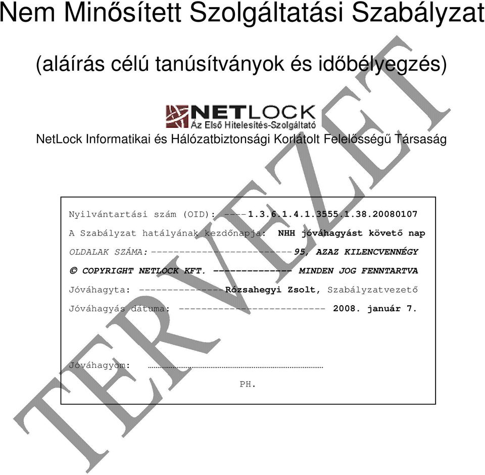 20080107 A Szabályzat hatályának kezdőnapja: NHH jóváhagyást követő nap OLDALAK SZÁMA:-------------------------95, AZAZ KILENCVENNÉGY