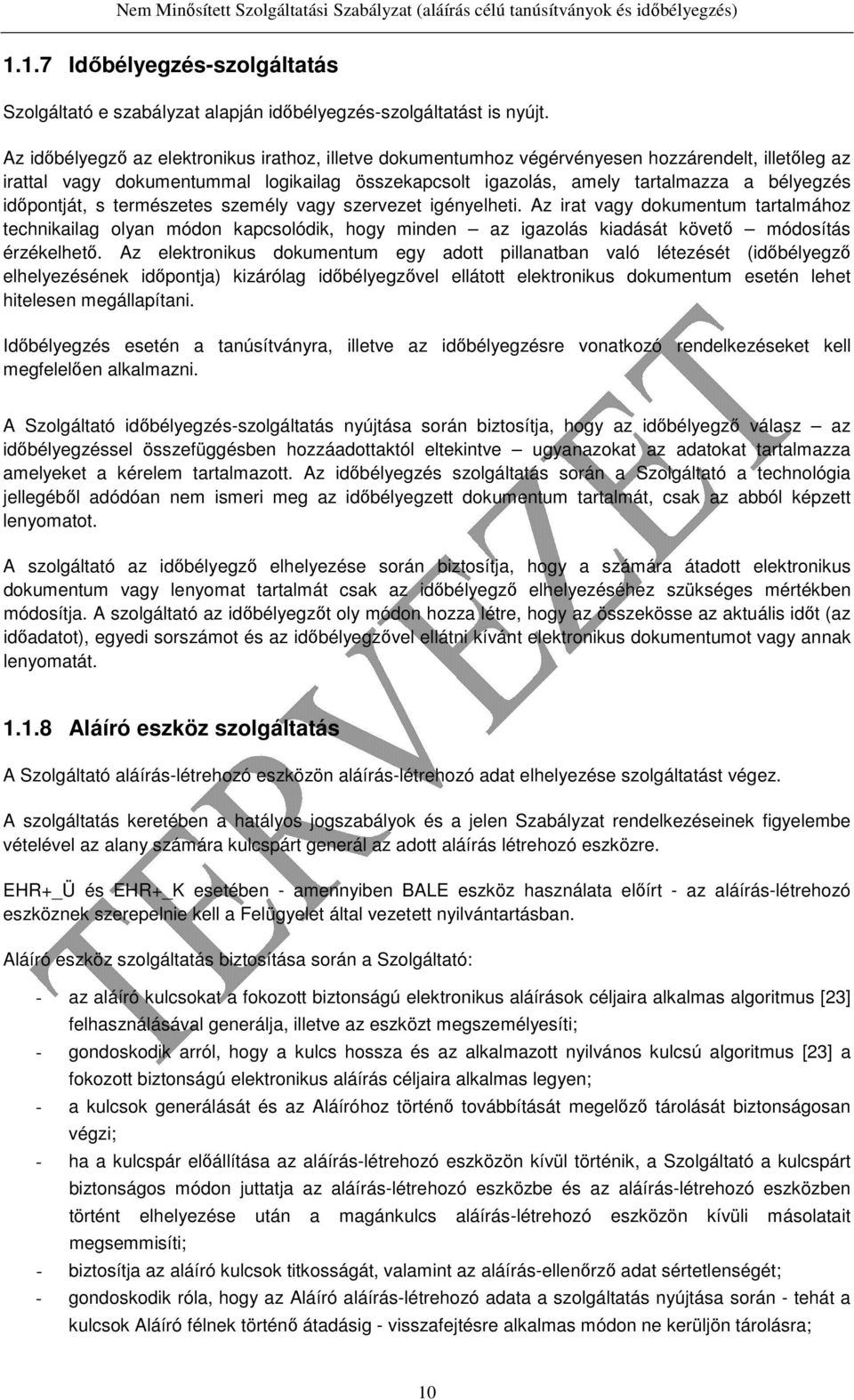 időpontját, s természetes személy vagy szervezet igényelheti. Az irat vagy dokumentum tartalmához technikailag olyan módon kapcsolódik, hogy minden az igazolás kiadását követő módosítás érzékelhető.