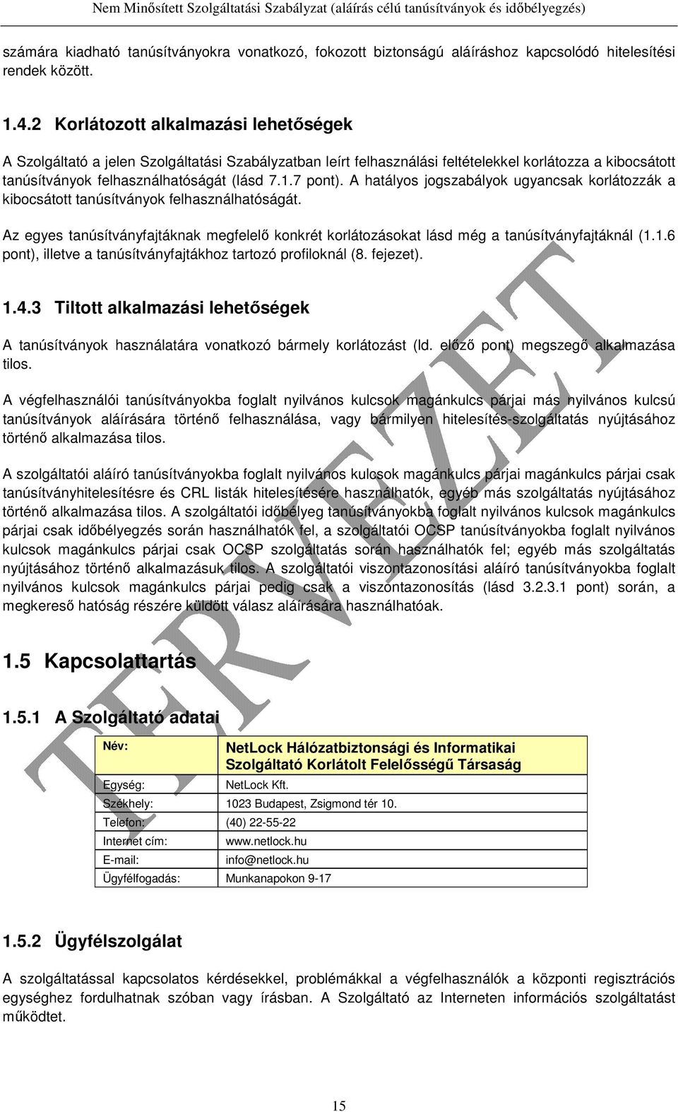 A hatályos jogszabályok ugyancsak korlátozzák a kibocsátott tanúsítványok felhasználhatóságát. Az egyes tanúsítványfajtáknak megfelelő konkrét korlátozásokat lásd még a tanúsítványfajtáknál (1.