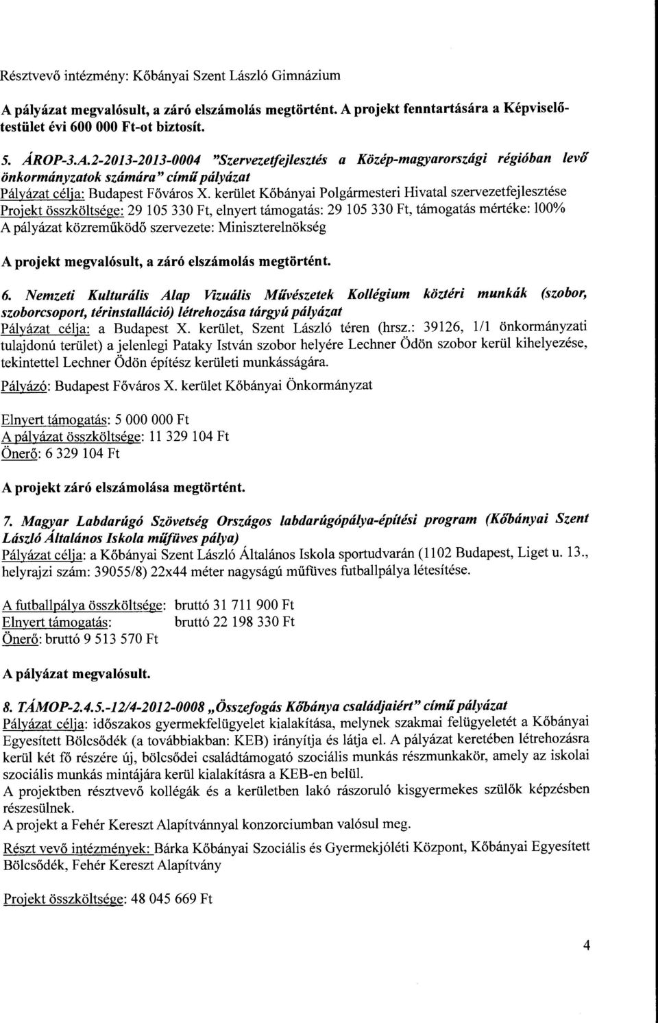 projekt fenntartására a Képviselőtestület évi 600 OOO Ft-ot biztosít. 5. ÁROP-3.A.