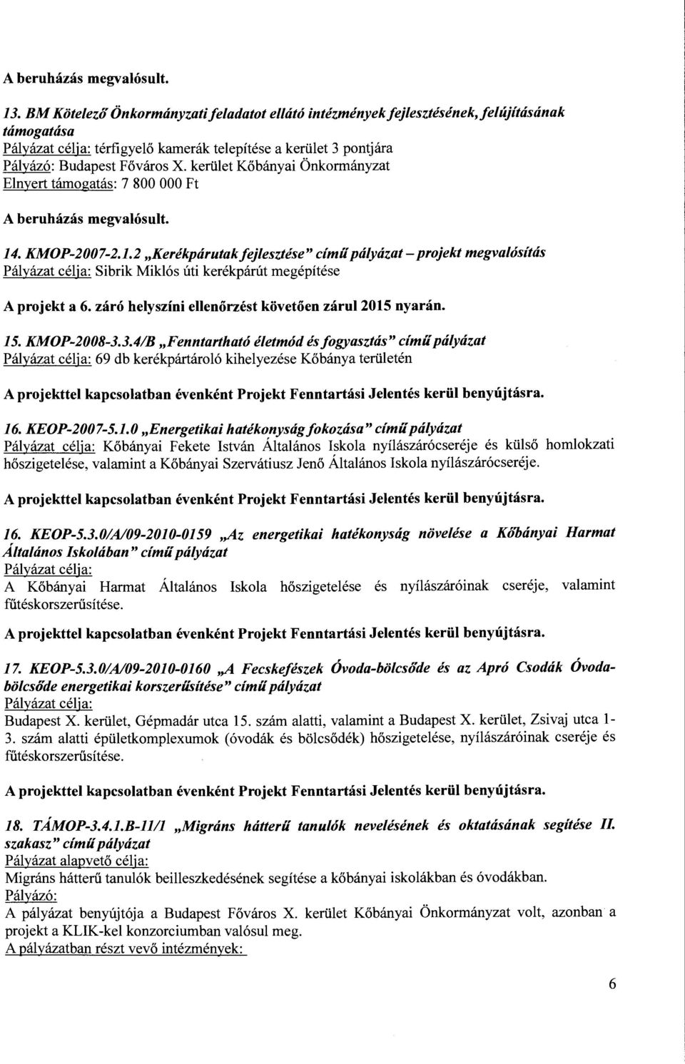 beruházás megvalósult. 14. KMOP-2007-2.1.2 "Kerékpárutak fejlesztése" cím ű pályázat-projekt megvalósítás Pályázat célja: Sibrik Miklós úti kerékpárút megépítése A projekt a 6.