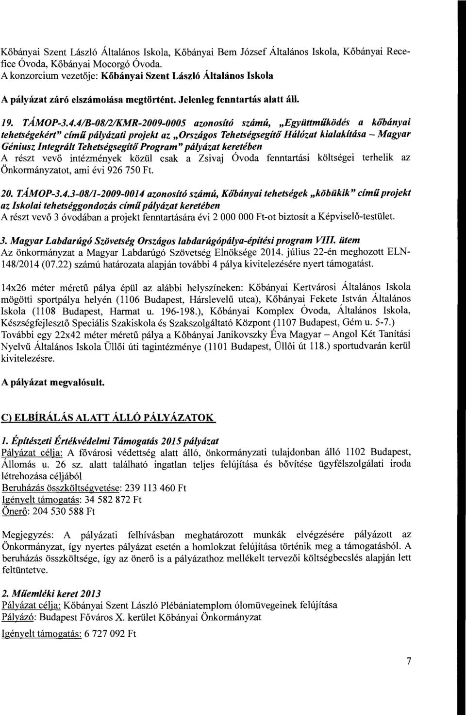 4/B-0812/KMR-2009-0005 azonosító számú, "Együttműködés a kóöányai tehetségekért" című pályázati projekt az "Országos Tehetségsegítő Hálózat kialakítása- Magyar Géniusz Integrált Tehetségsegítő