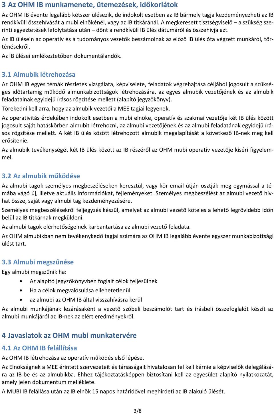 Az IB ülésein az operatív és a tudományos vezetők beszámolnak az előző IB ülés óta végzett munkáról, történésekről. Az IB ülései emlékeztetőben dokumentálandók. 3.