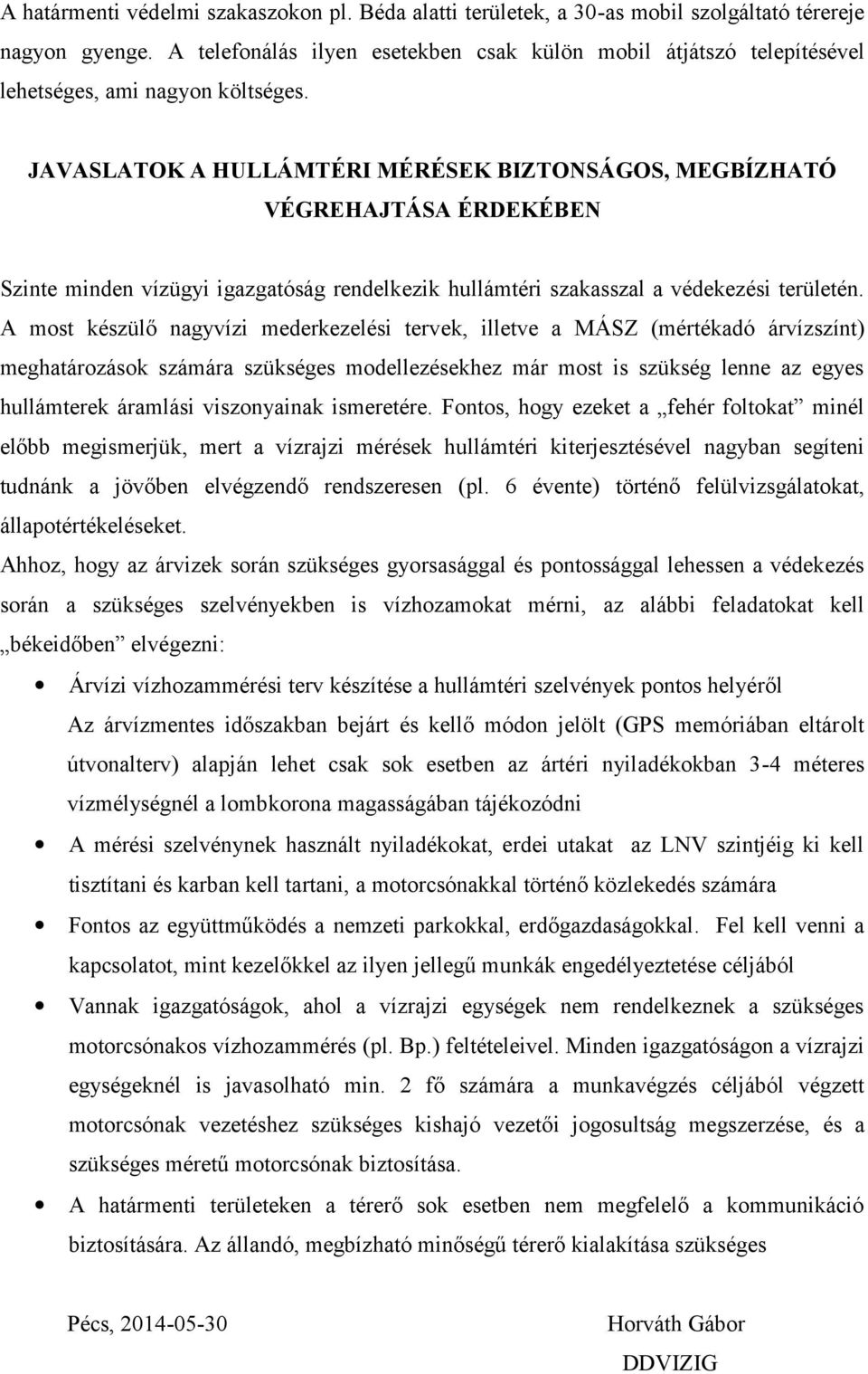 JAVASLATOK A HULLÁMTÉRI MÉRÉSEK BIZTONSÁGOS, MEGBÍZHATÓ VÉGREHAJTÁSA ÉRDEKÉBEN Szinte minden vízügyi igazgatóság rendelkezik hullámtéri szakasszal a védekezési területén.