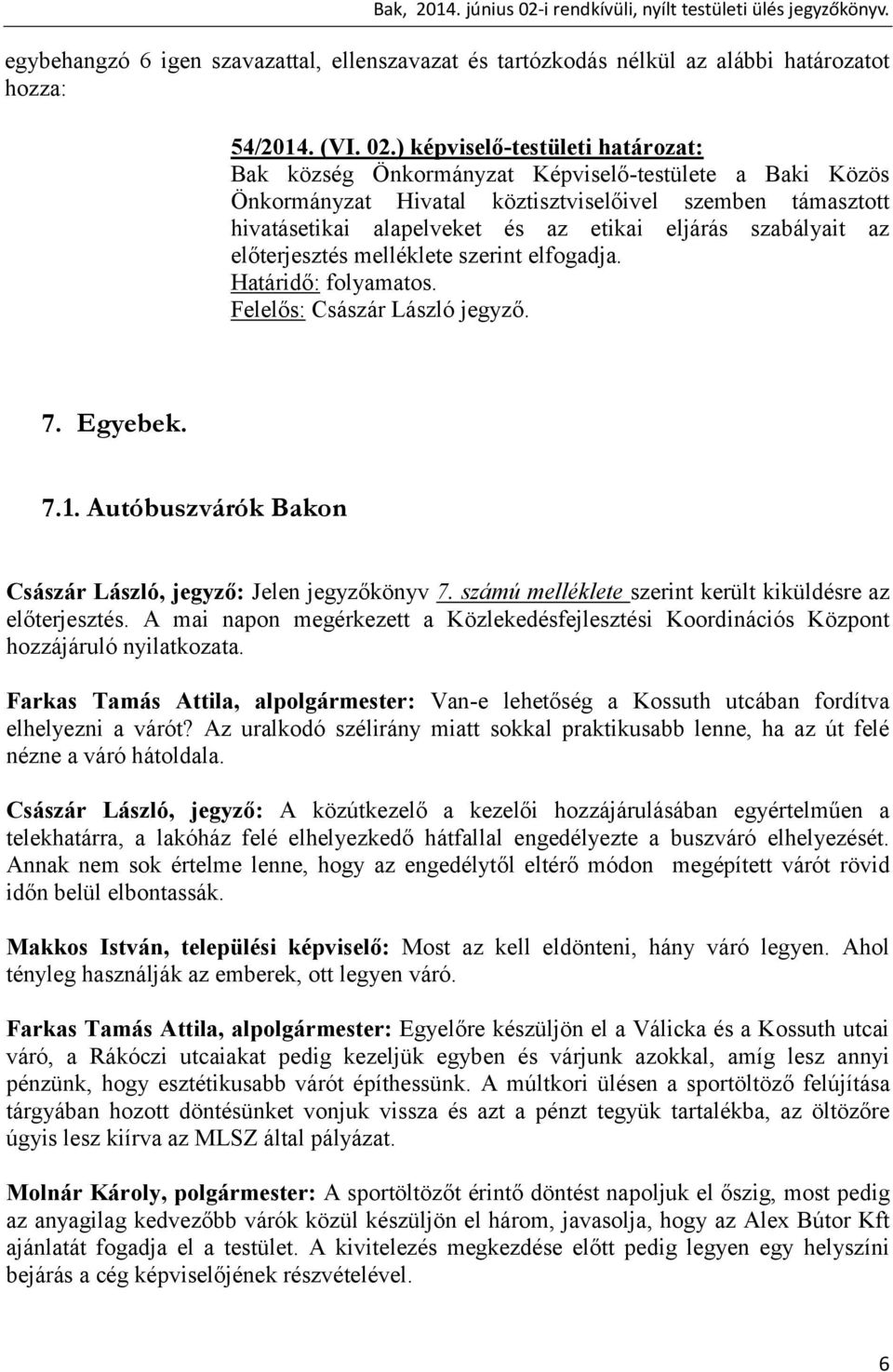 szabályait az előterjesztés melléklete szerint elfogadja. Határidő: folyamatos. Felelős: Császár László jegyző. 7. Egyebek. 7.1. Autóbuszvárók Bakon Császár László, jegyző: Jelen jegyzőkönyv 7.