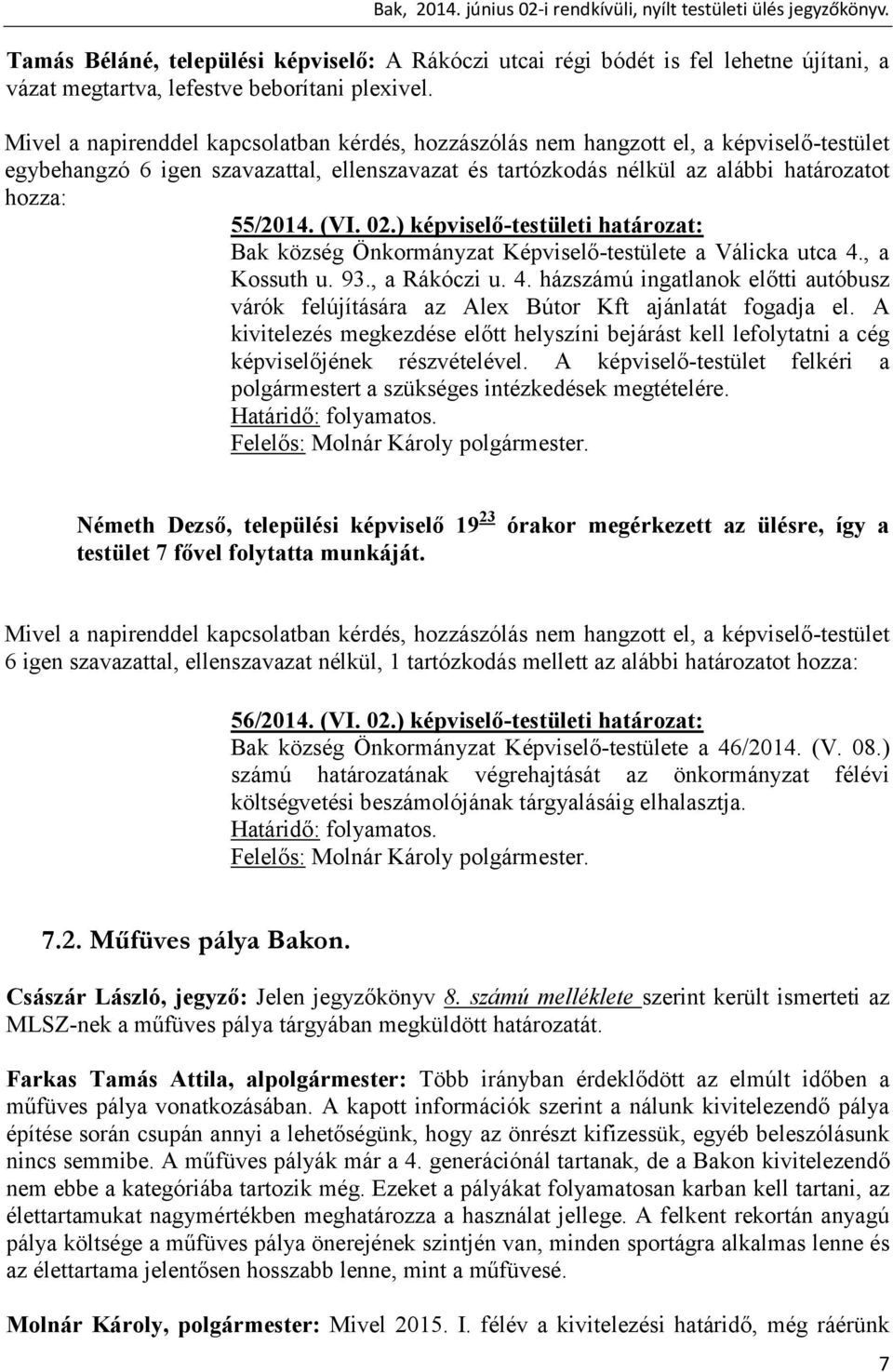 ) képviselő-testületi határozat: Bak község Önkormányzat Képviselő-testülete a Válicka utca 4., a Kossuth u. 93., a Rákóczi u. 4. házszámú ingatlanok előtti autóbusz várók felújítására az Alex Bútor Kft ajánlatát fogadja el.