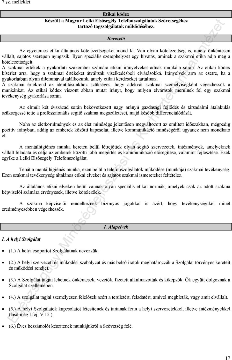 A szakmai értékek a gyakorlati szakember számára etikai irányelveket adnak munkája során. Az etikai kódex kísérlet arra, hogy a szakmai értékeket átváltsák viselkedésbeli elvárásokká.