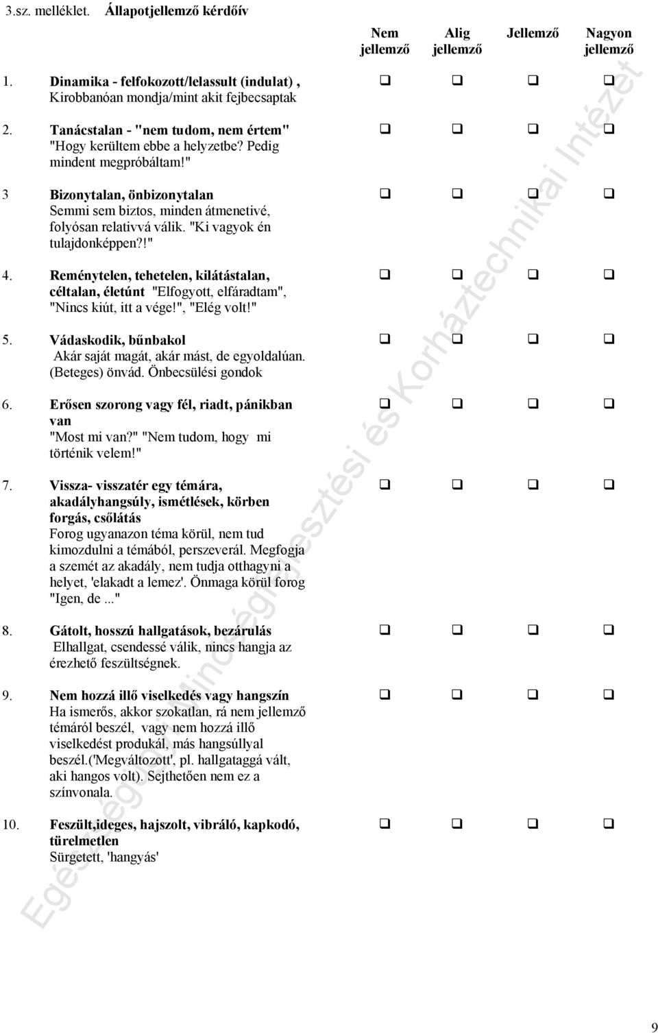 "Ki vagyok én tulajdonképpen?!" 4. Reménytelen, tehetelen, kilátástalan, céltalan, életúnt "Elfogyott, elfáradtam", "Nincs kiút, itt a vége!", "Elég volt!" 5.