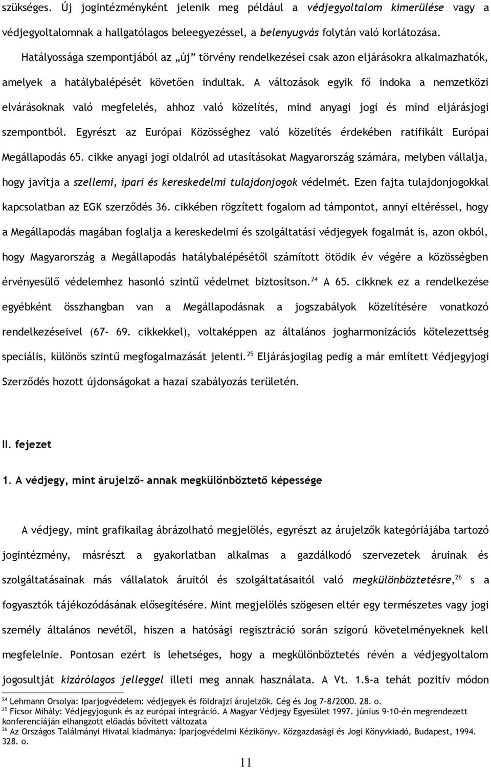 A változások egyik fő indoka a nemzetközi elvárásoknak való megfelelés, ahhoz való közelítés, mind anyagi jogi és mind eljárásjogi szempontból.