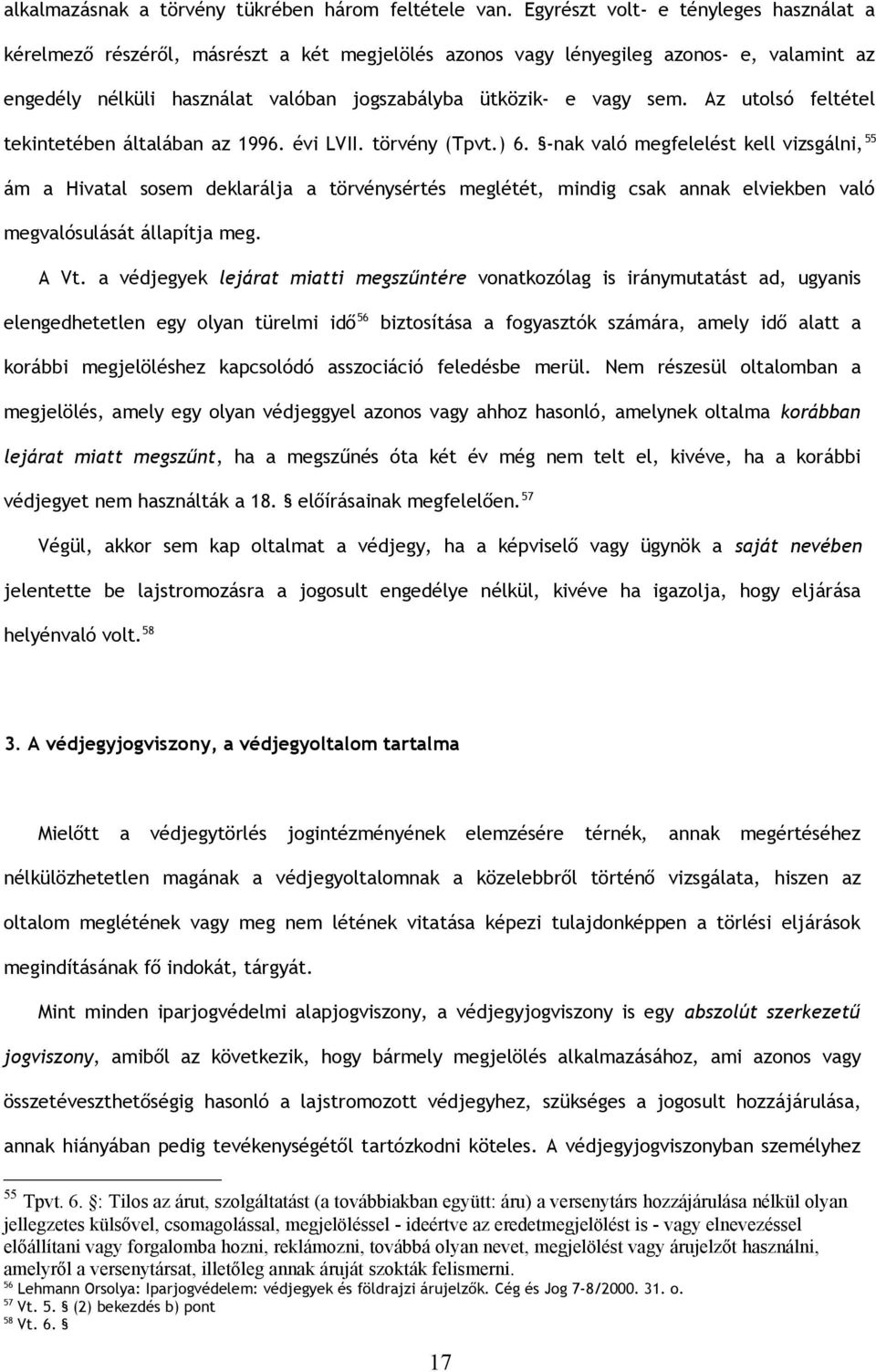 Az utolsó feltétel tekintetében általában az 1996. évi LVII. törvény (Tpvt.) 6.