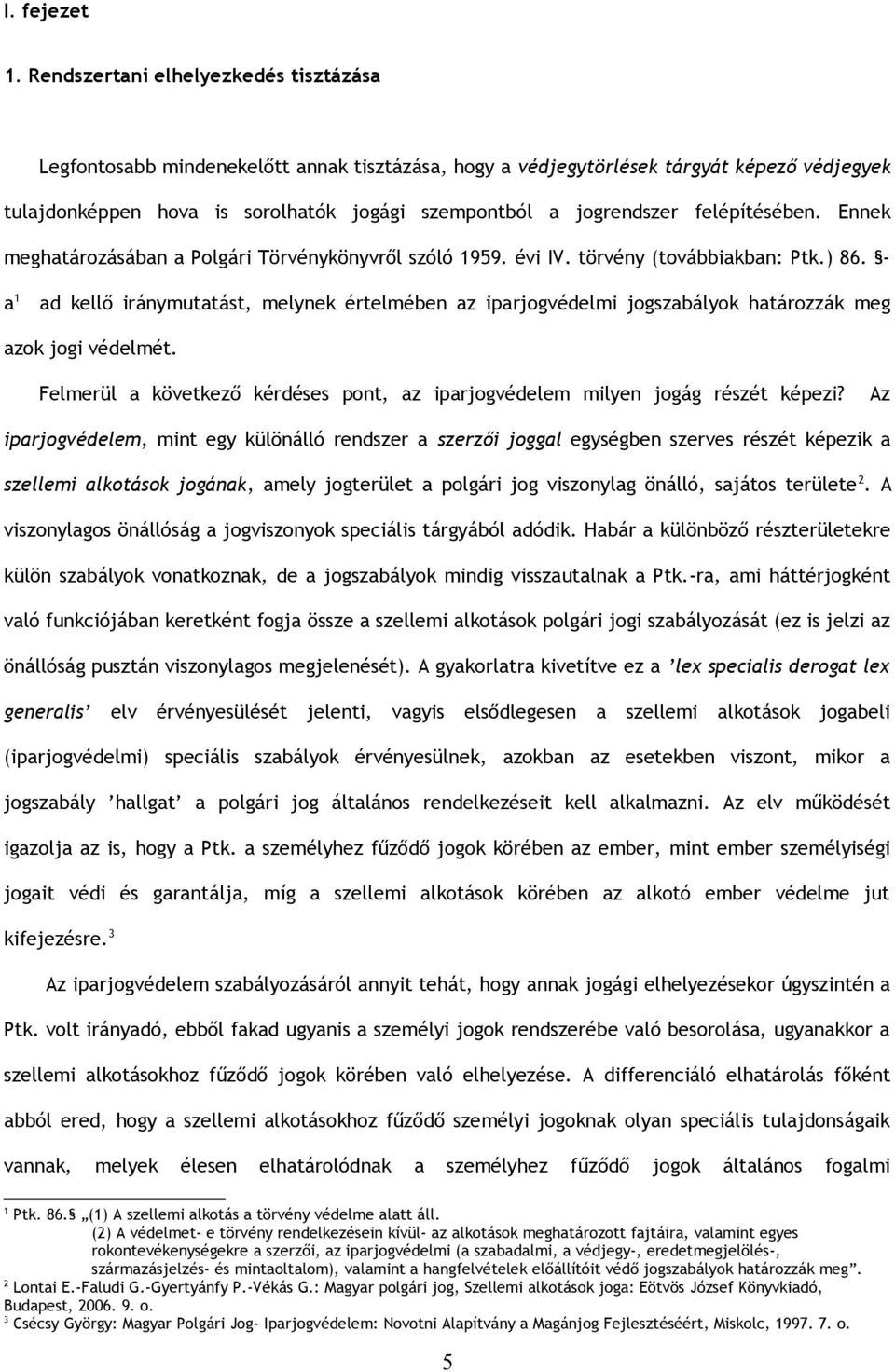 felépítésében. Ennek meghatározásában a Polgári Törvénykönyvről szóló 1959. évi IV. törvény (továbbiakban: Ptk.) 86.