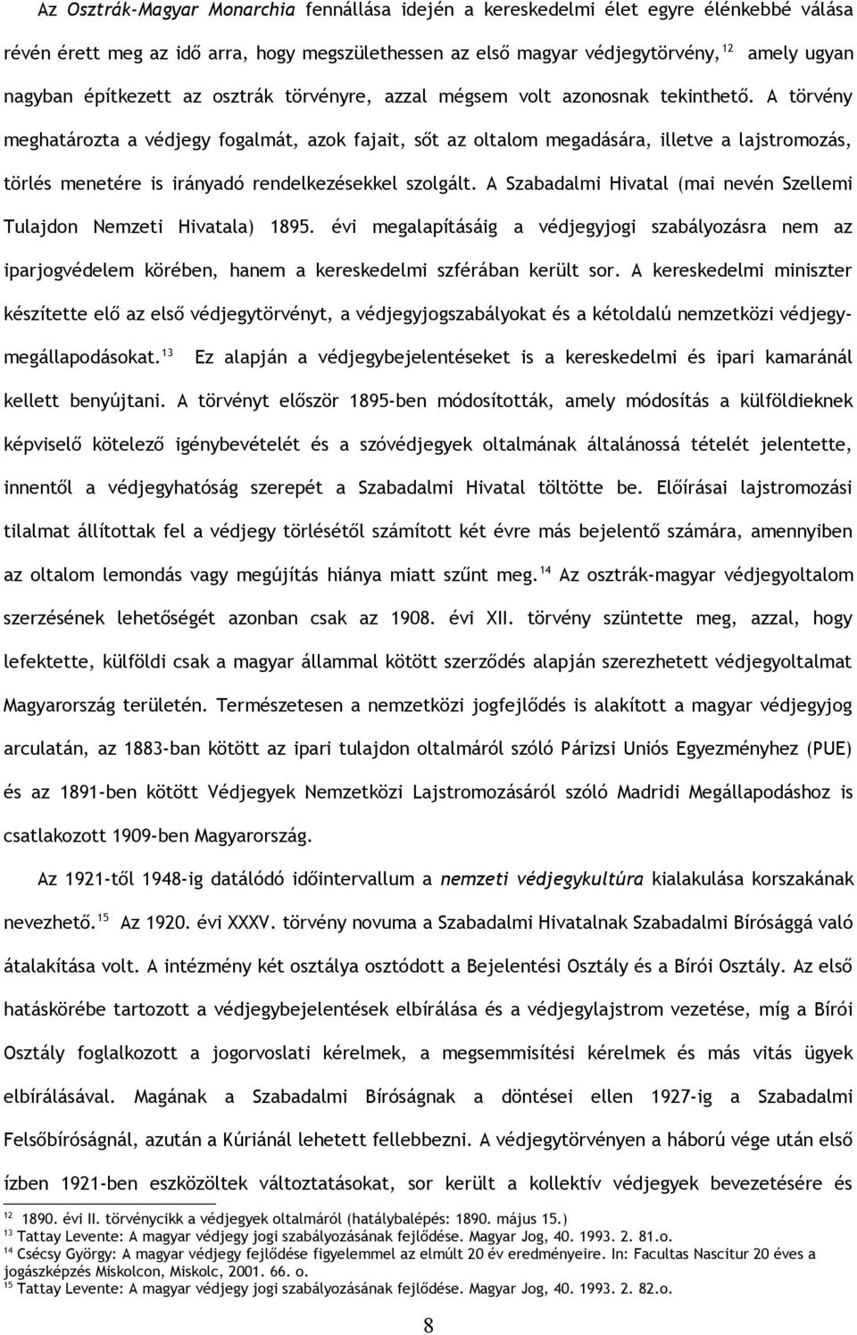 A törvény meghatározta a védjegy fogalmát, azok fajait, sőt az oltalom megadására, illetve a lajstromozás, törlés menetére is irányadó rendelkezésekkel szolgált.