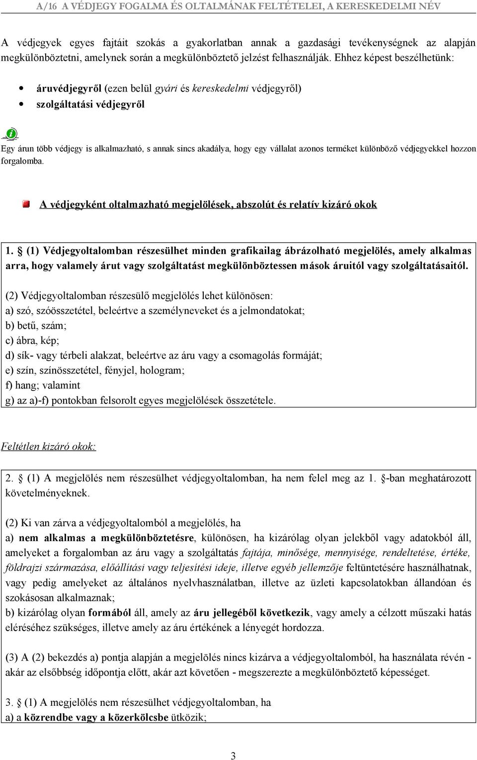 terméket különböző védjegyekkel hozzon forgalomba. A védjegyként oltalmazható megjelölések, abszolút és relatív kizáró okok 1.