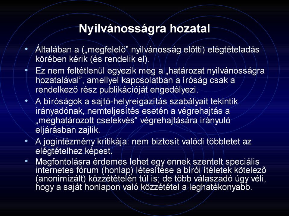 A bíróságok a sajtó-helyreigazítás szabályait tekintik irányadónak, nemteljesítés esetén a végrehajtás a meghatározott cselekvés végrehajtására irányuló eljárásban zajlik.