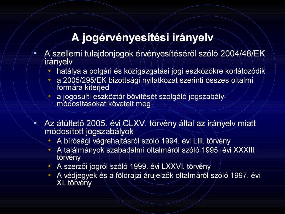 átültető 2005. évi CLXV. törvény által az irányelv miatt módosított jogszabályok A bírósági végrehajtásról szóló 1994. évi LIII.