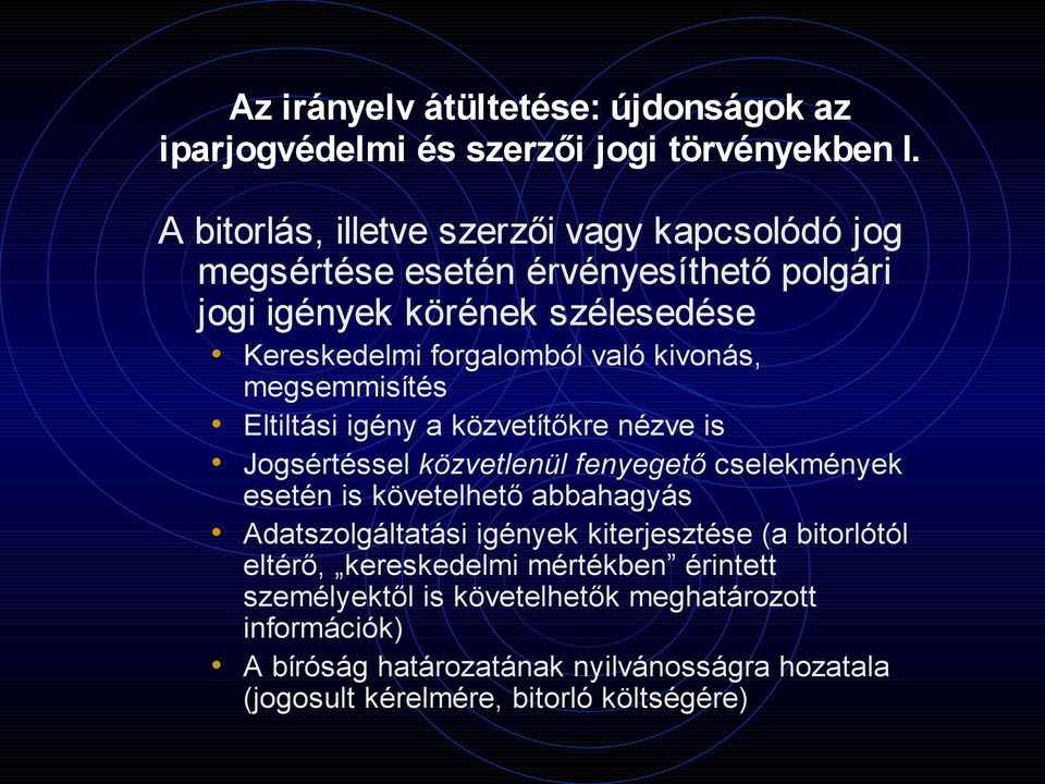 kivonás, megsemmisítés Eltiltási igény a közvetítőkre nézve is Jogsértéssel közvetlenül fenyegető cselekmények esetén is követelhető abbahagyás