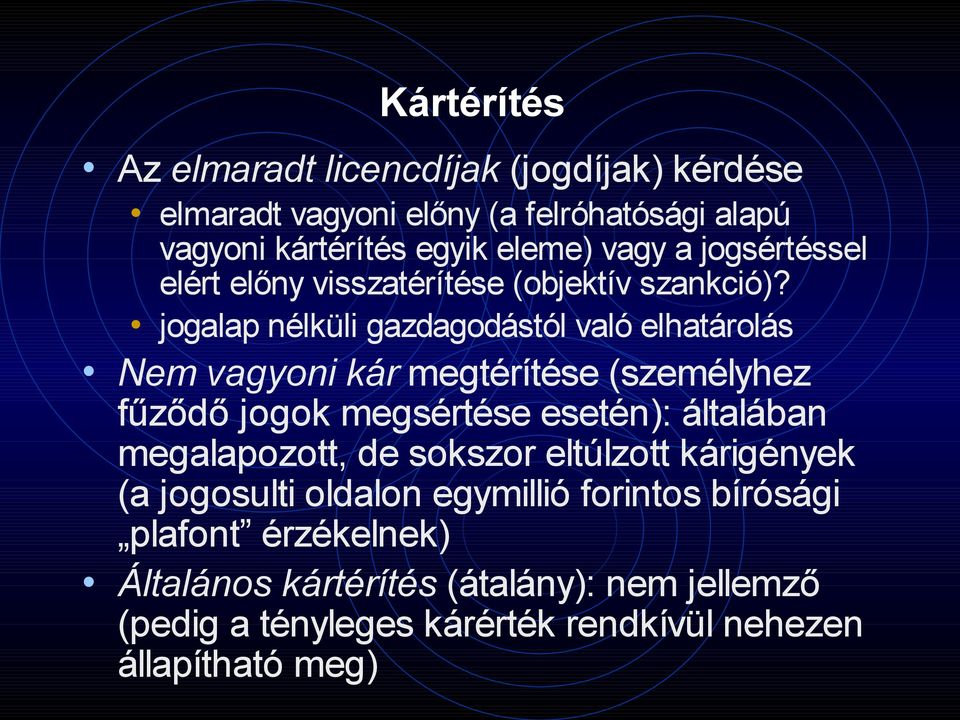 jogalap nélküli gazdagodástól való elhatárolás Nem vagyoni kár megtérítése (személyhez fűződő jogok megsértése esetén): általában