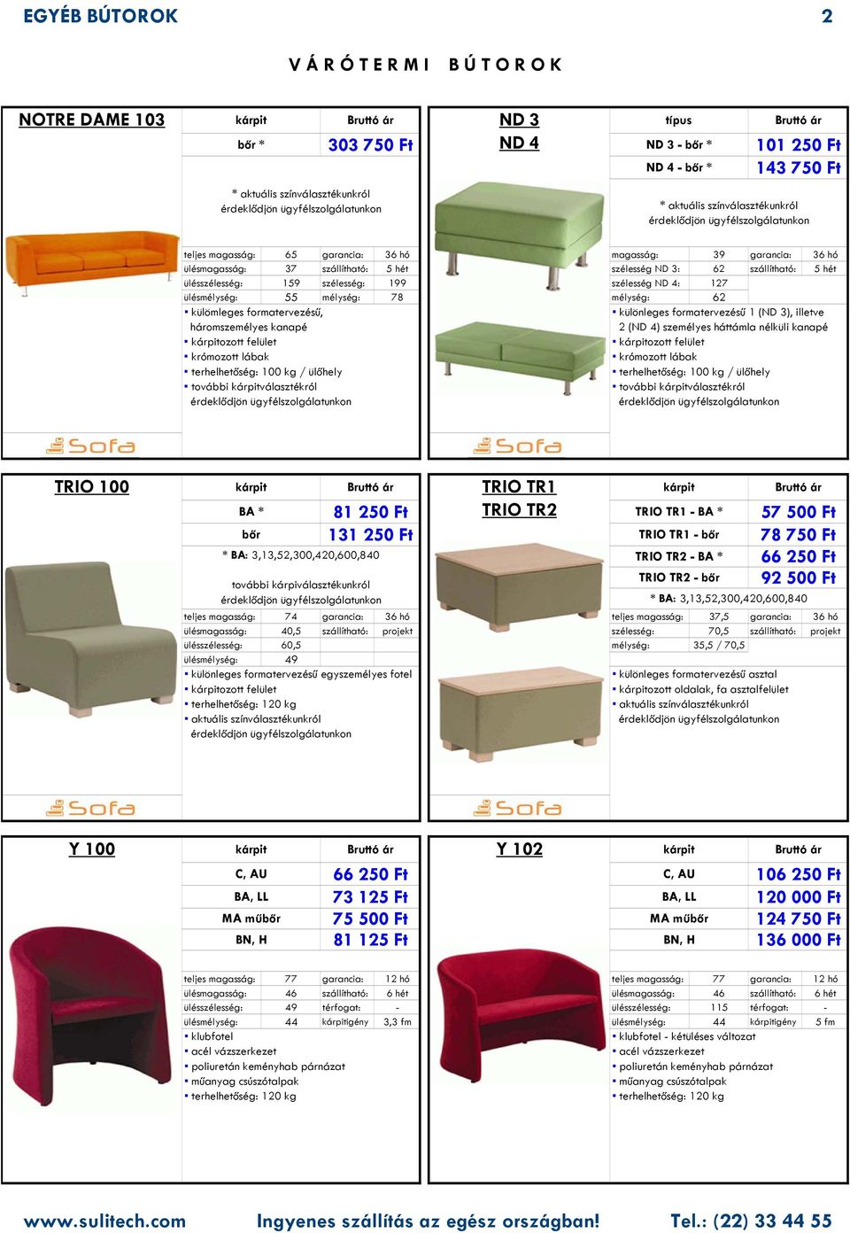 háromszemélyes kanapé ozott felület / ülőhely további választékról különleges formatervezésű 1 (ND 3), illetve 2 (ND 4) személyes háttámla nélküli kanapé ozott felület / ülőhely további választékról