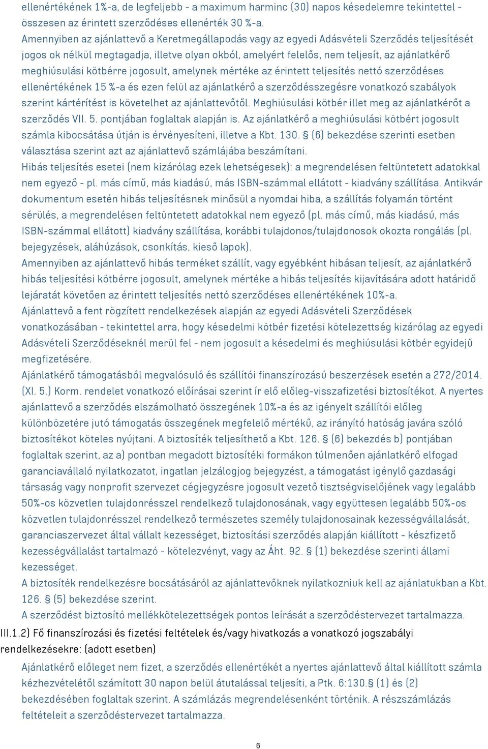 meghiúsulási kötbérre jogosult, amelynek mértéke az érintett teljesítés nettó szerződéses ellenértékének 15 %-a és ezen felül az ajánlatkérő a szerződésszegésre vonatkozó szabályok szerint