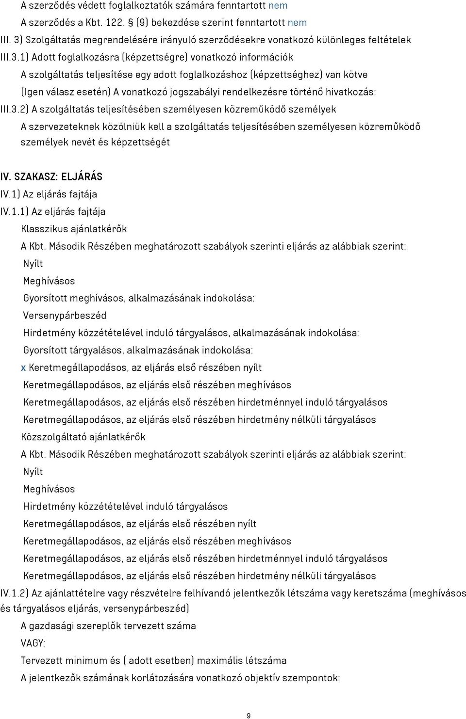 foglalkozáshoz (képzettséghez) van kötve (Igen válasz esetén) A vonatkozó jogszabályi rendelkezésre történő hivatkozás: III.3.