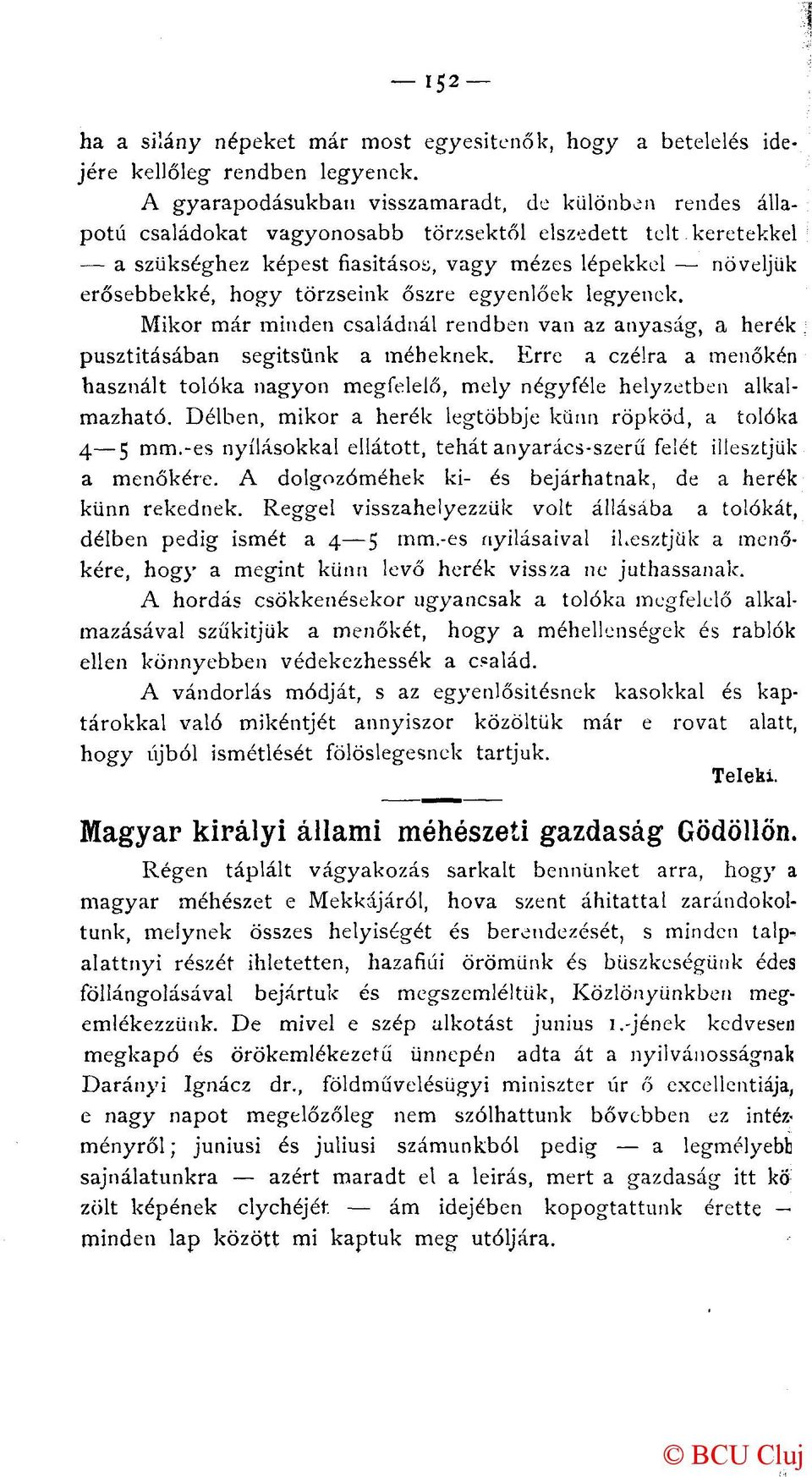 törzseink őszre egyenlőek legyenek. pusztításában segítsünk a méheknek. Erre a czélra a menőkén használt tolóka nagyon megfelelő, mely négyféle helyzetben alkalmazható.