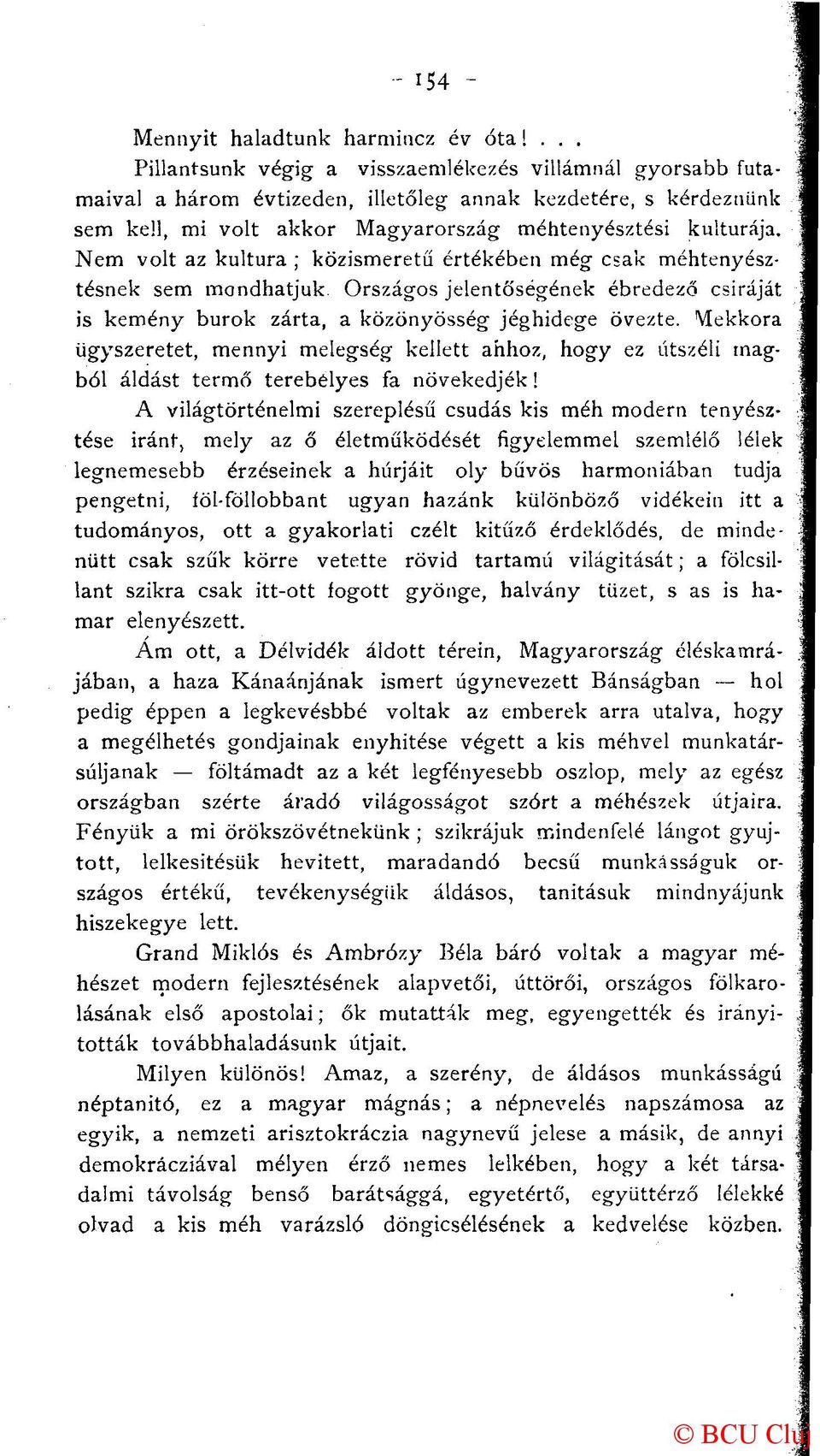 Nem volt az kultúra ; közismeretű értékében még csak méhtenyésztésnek sem mondhatjuk Országos jelentőségének ébredező csiráját is kemény burok zárta, a közönyösség jéghidege övezte.