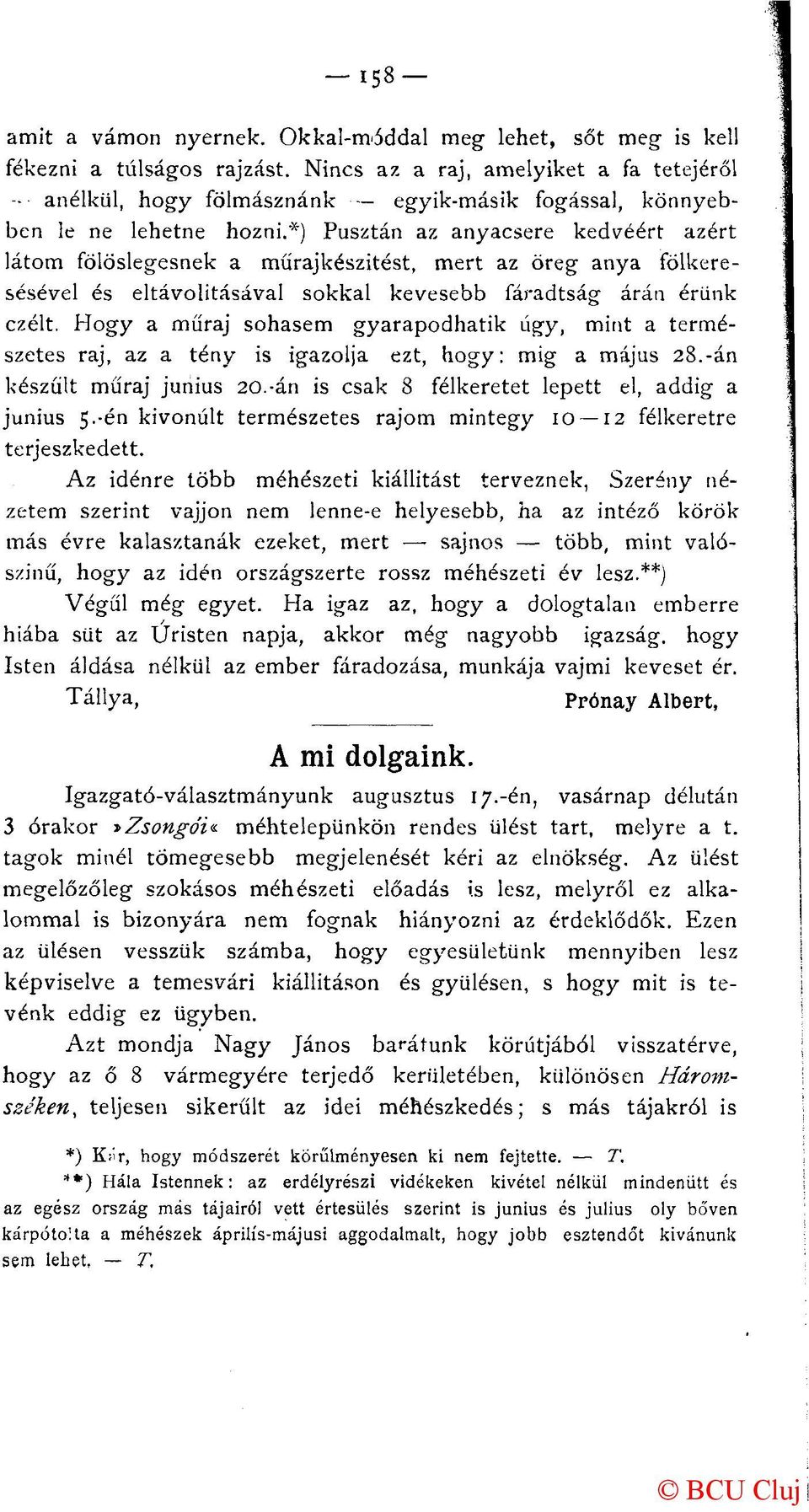 *) Pusztán az anyacsere kedvéért azért látom fölöslegesnek a műrajkészitést, mert az öreg anya fölkeresésével és eltávolításával sokkal kevesebb fáradtság árán érünk czélt.