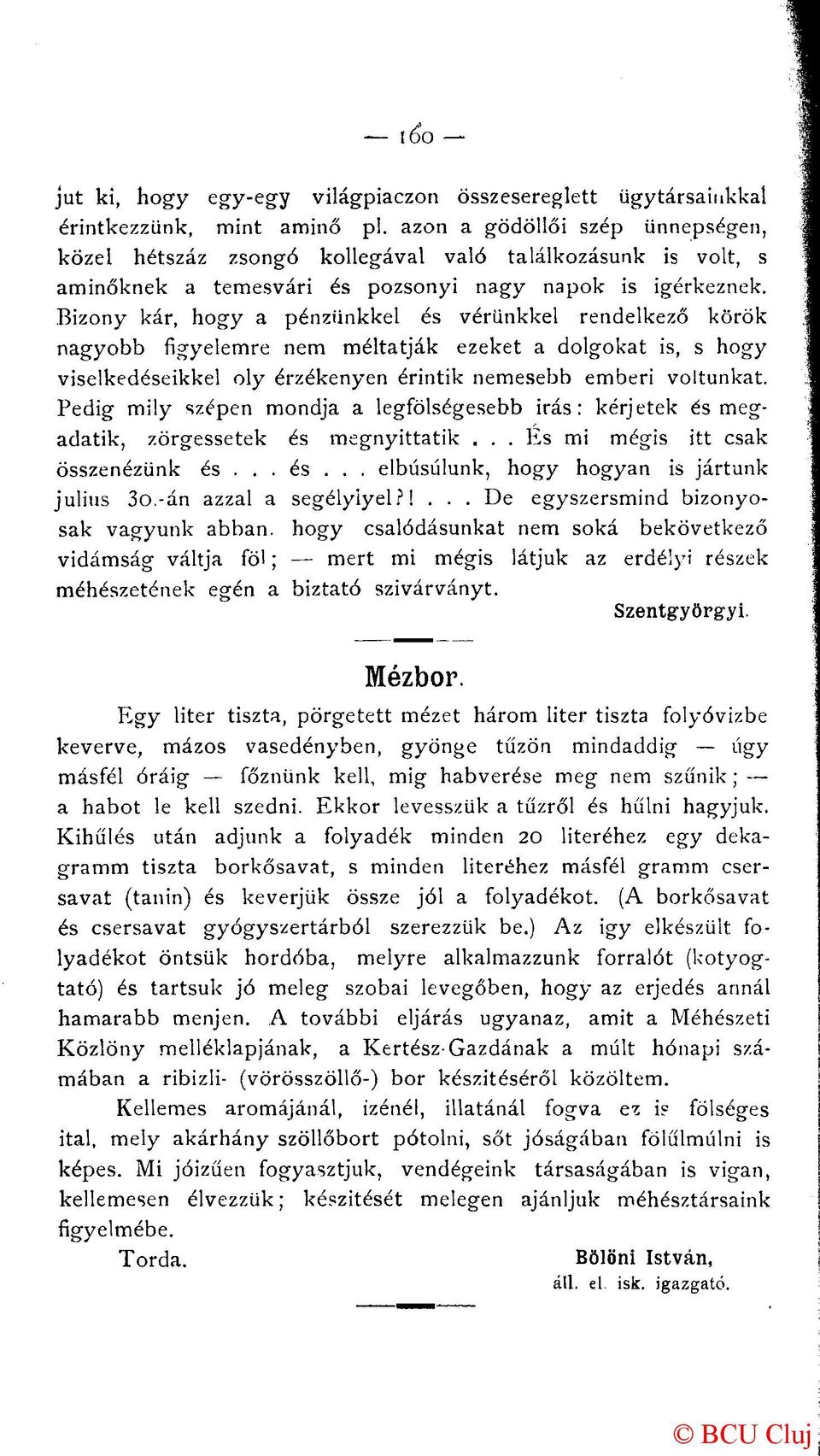 Bizony kár, hogy a pénzünkkel és vérünkkel rendelkező körök nagyobb figyelemre nem méltatják ezeket a dolgokat is, s hogy viselkedéseikkel oly érzékenyen érintik nemesebb emberi voltunkat.