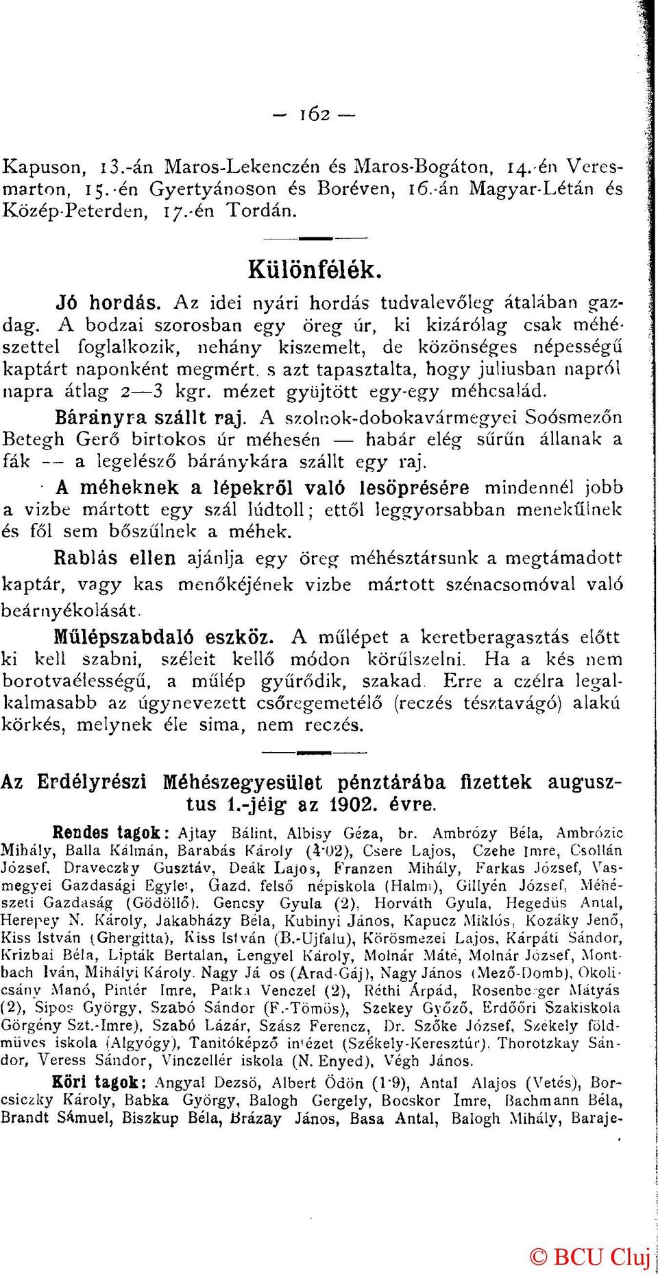 A bodzái szorosban egy öreg úr, ki kizárólag csak méhészettel foglalkozik, néhány kiszemelt, de közönséges népességű kaptárt naponként megmért, s azt tapasztalta, hogy júliusban napról napra átlag 2