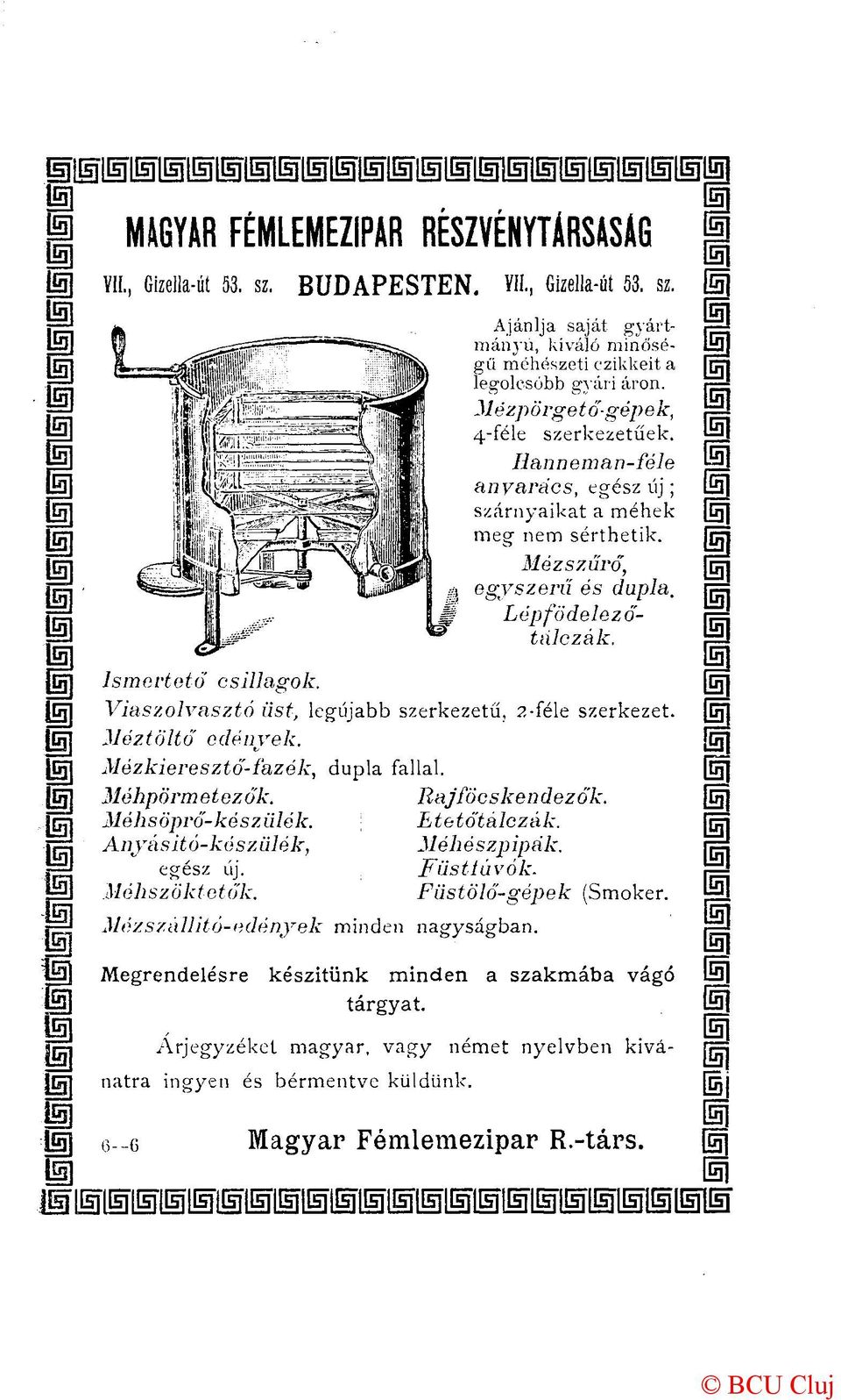 Viaszolvasztó üst, legújabb szerkezetű, 2-féle szerkezet. Méztöltő edények. Mézkieresztő-fazék, dupla fallal. Méhpörmetezők. Rajföcskendezó'k. Méhsöprő-készülék. Etetőtálczák.