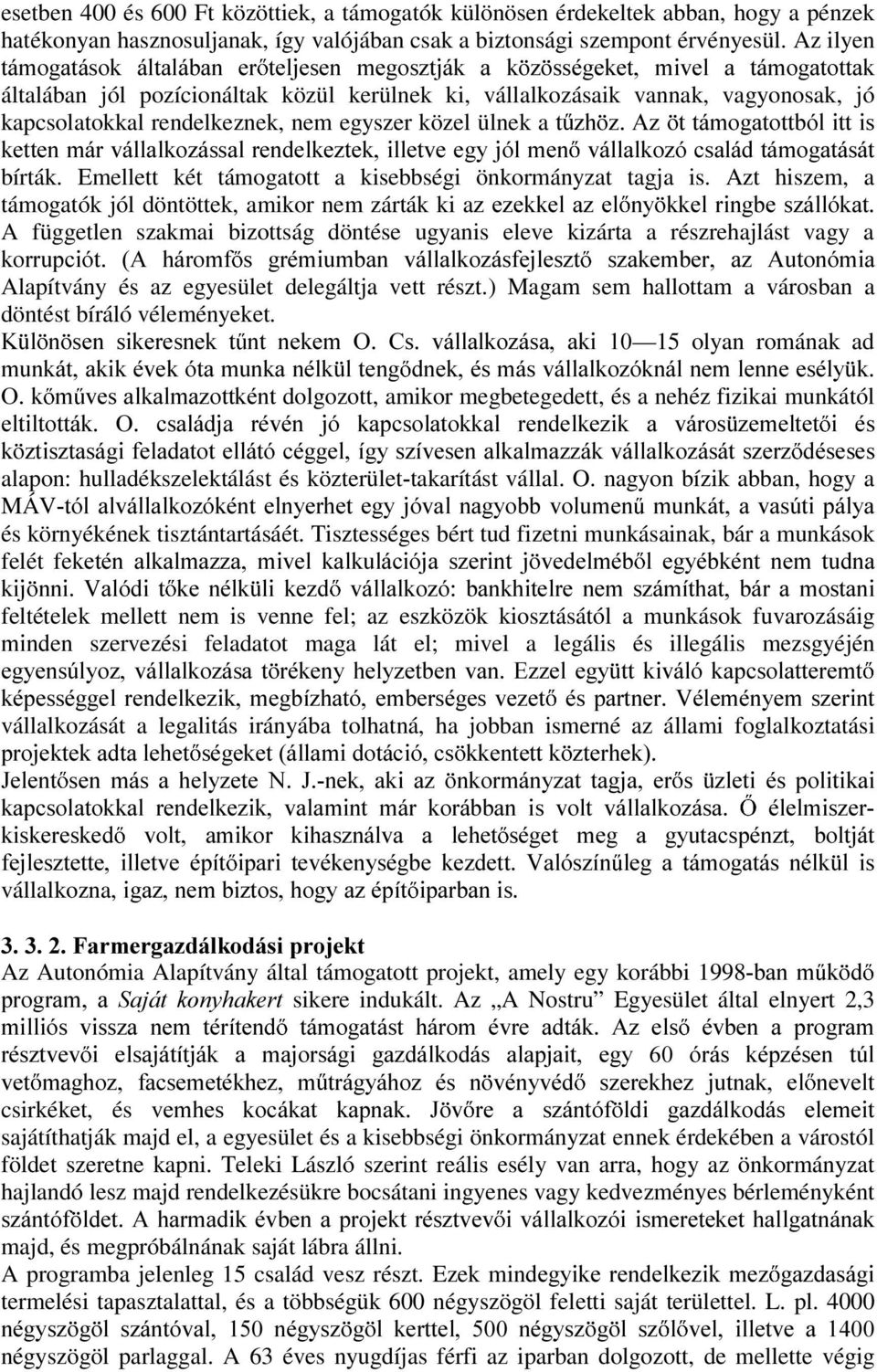 rendelkeznek, nem egyszer közel ülnek aw ]K ]$] WWiPRJDWRWWEyOLWWLV NHWWHQPiUYiOODONR]iVVDOUHQGHONH]WHNLOOHWYHHJ\MyOPHQ YiOODONR]yFVDOiGWiPRJDWiViW bírták.