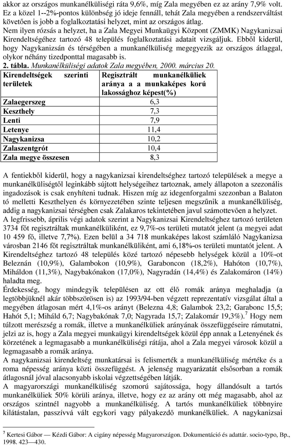 Központ (ZMMK) Nagykanizsai Kirendeltségéhez tartozó 48 település foglalkoztatási agdwdlw YL]VJiOMXN (EE O NLGHU O hogy Nagykanizsán és térségében a munkanélküliség megegyezik az országos átlaggal,