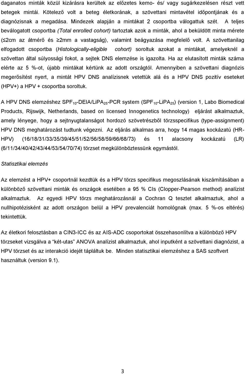 A teljes beválogatott csoportba (Total enrolled cohort) tartoztak azok a minták, ahol a beküldött minta mérete ( 2cm az átmérő és 2mm a vastagság), valamint beágyazása megfelelő volt.